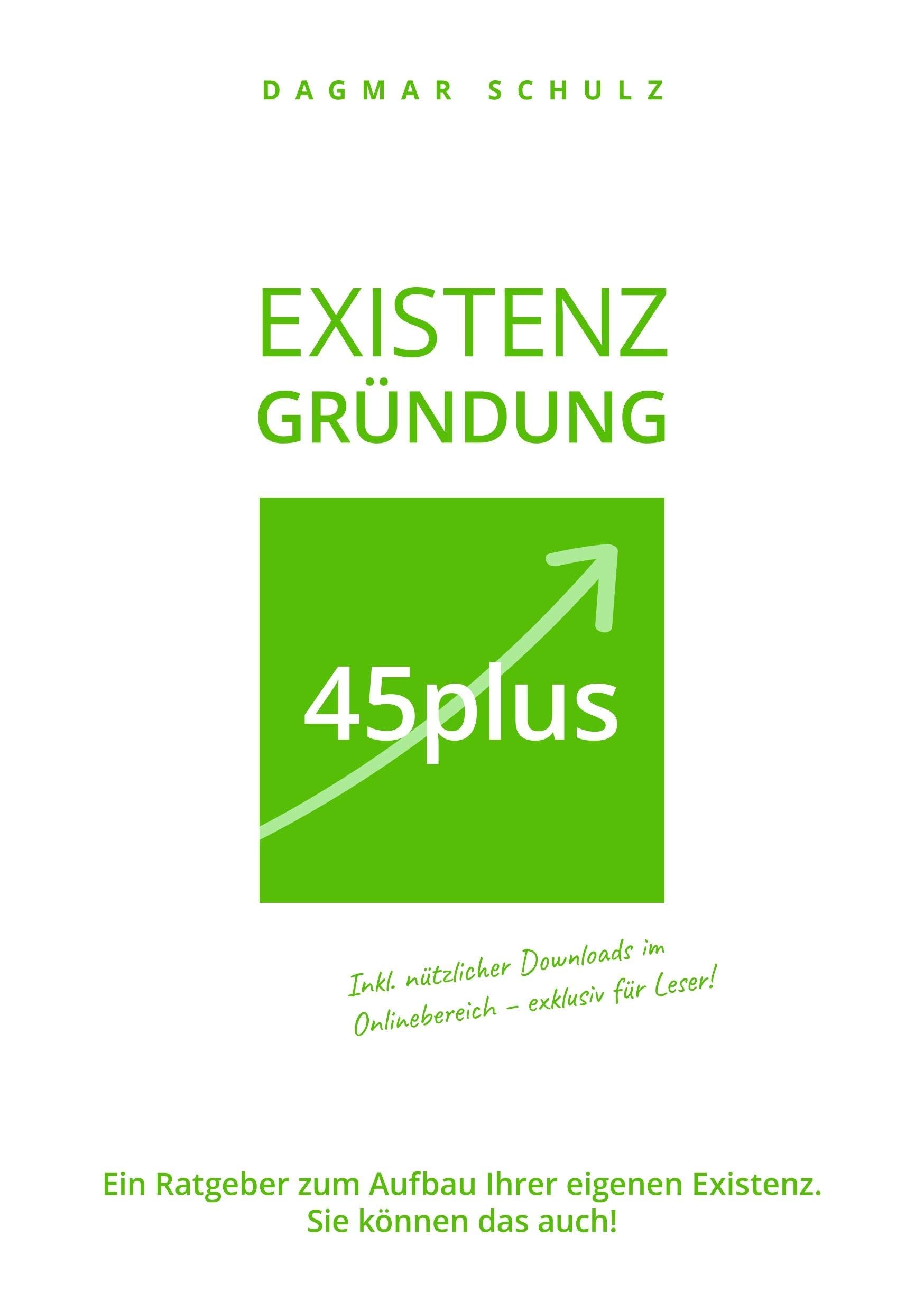 Existenzgründung 45plus: Ein Ratgeber zum Aufbau Ihrer eigenen Existenz. Sie können das auch! Business, Finance & Career