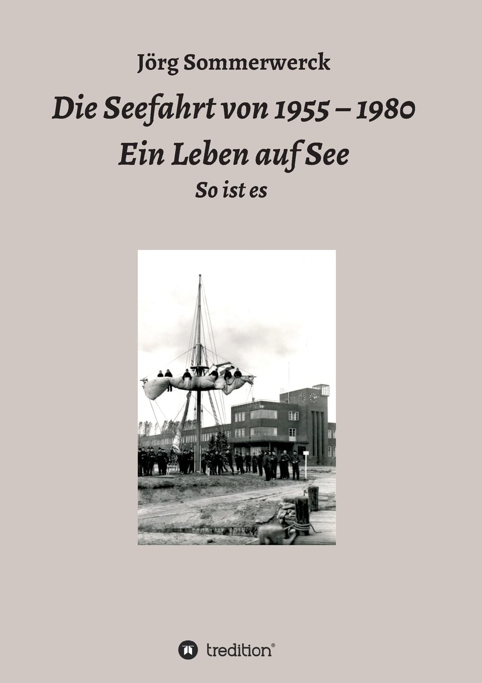 Die Seefahrt von 1955 ¿ 1980 Ein Leben auf See book