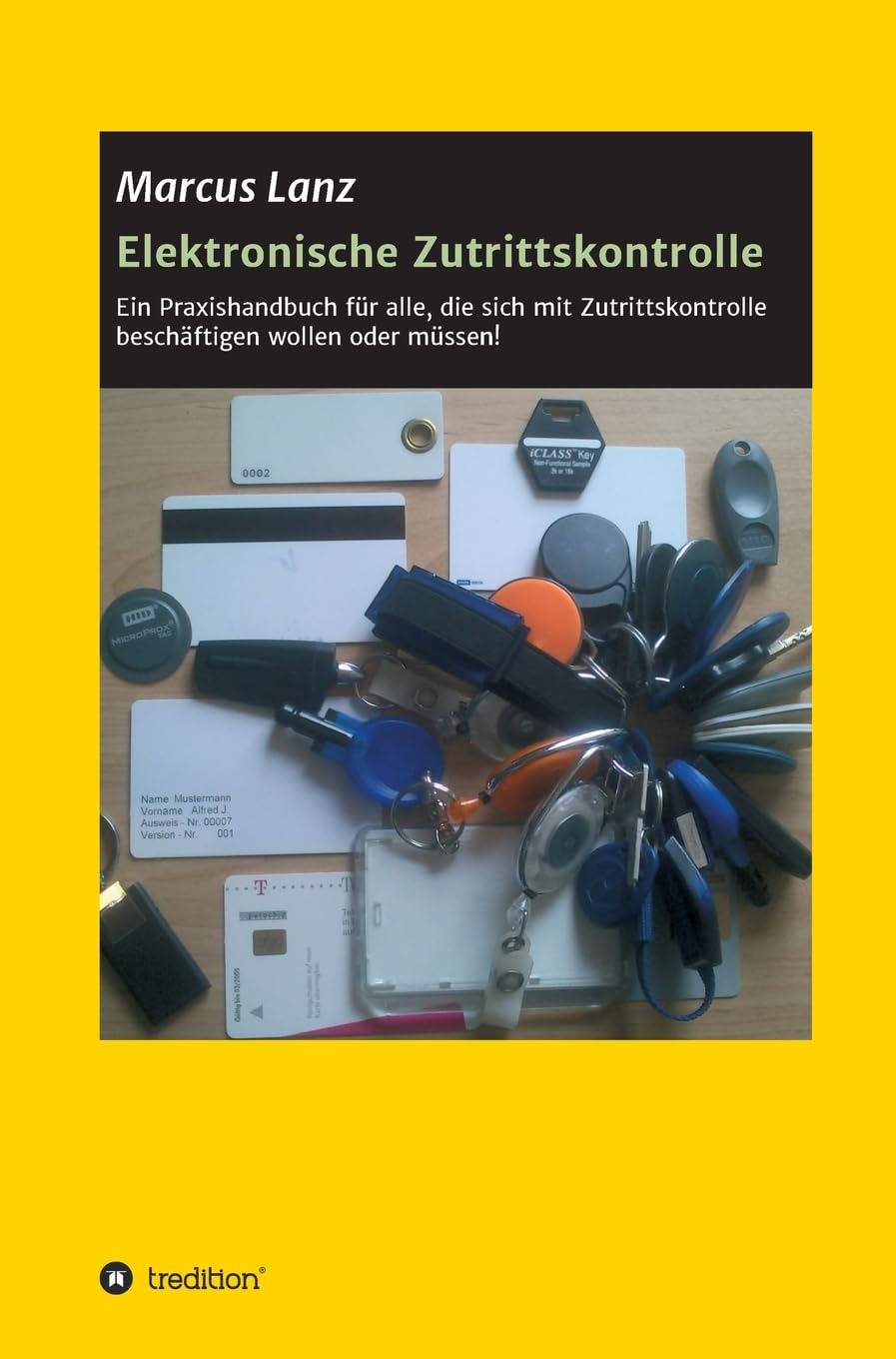 Elektronische Zutrittskontrolle: Ein Praxishandbuch für alle, die sich mit Zutrittskontrolle beschäftigen wollen oder müssen! Business & Technology