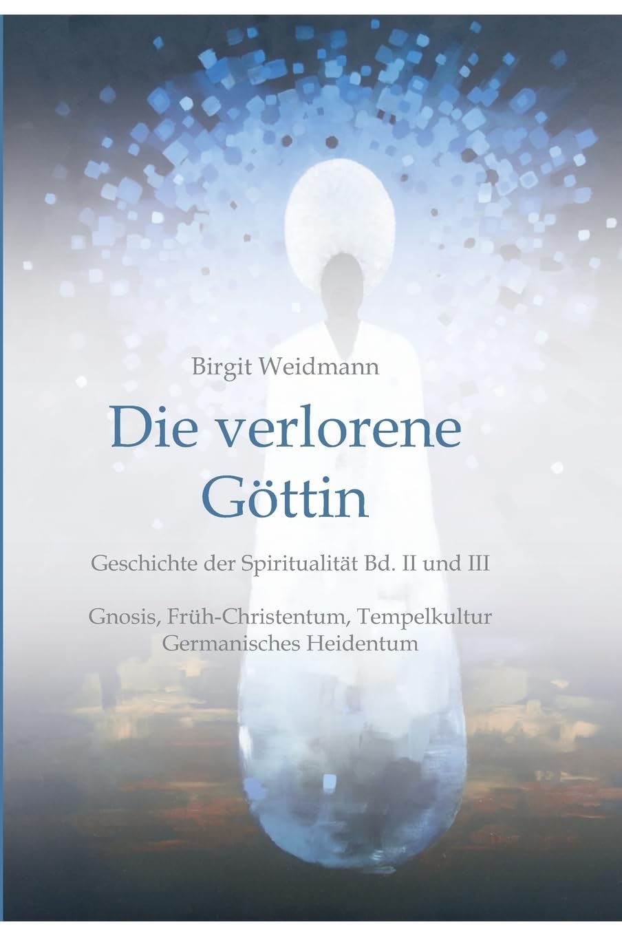 Die verlorene Göttin: Geschichte der Spiritualität Band II und III Philosophy