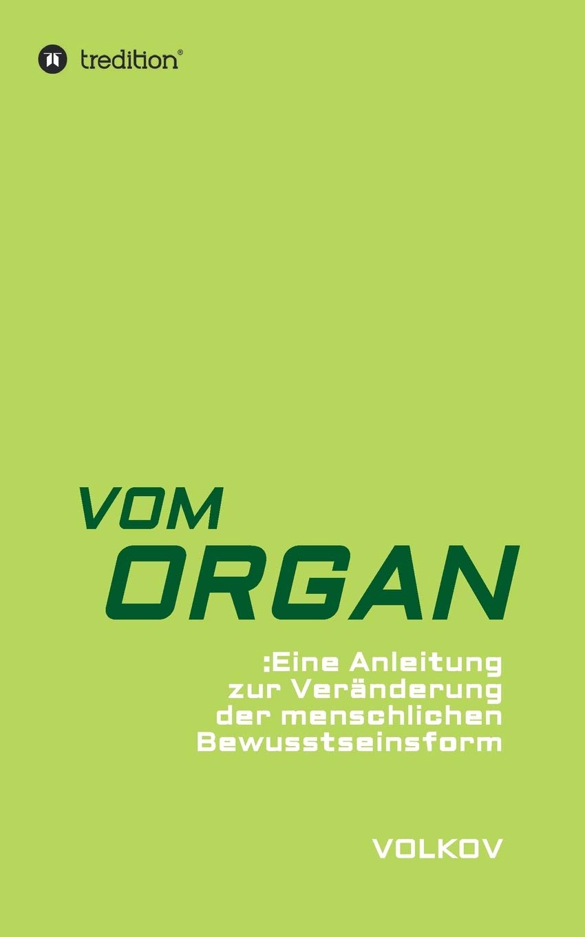 VOM ORGAN: Eine Anleitung zur Veränderung der menschlichen Bewusstseinsform Philosophy