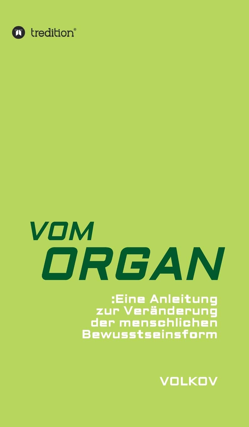 VOM ORGAN: Eine Anleitung zur Veränderung der menschlichen Bewusstseinsform Philosophy