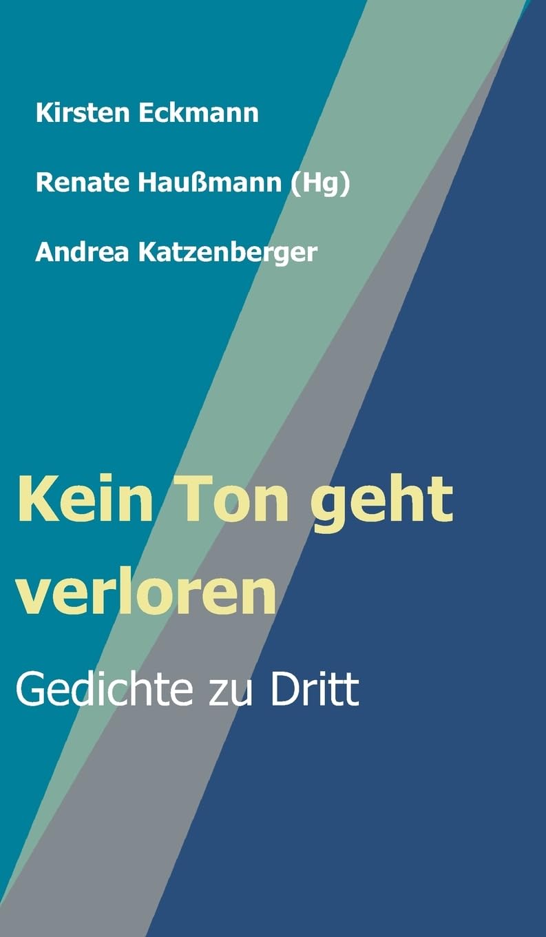 Kein Ton geht verloren: Gedichte zu Dritt (Konzeptionelle Lyrik) Poetry