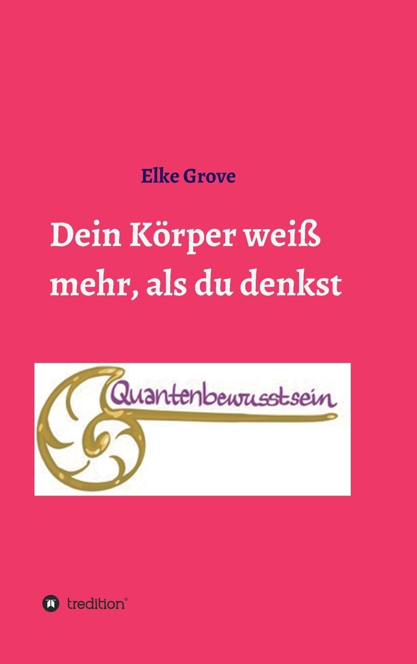 Dein Körper weiß mehr, als du denkst: Quantenbewusstsein Religion & Esotericism