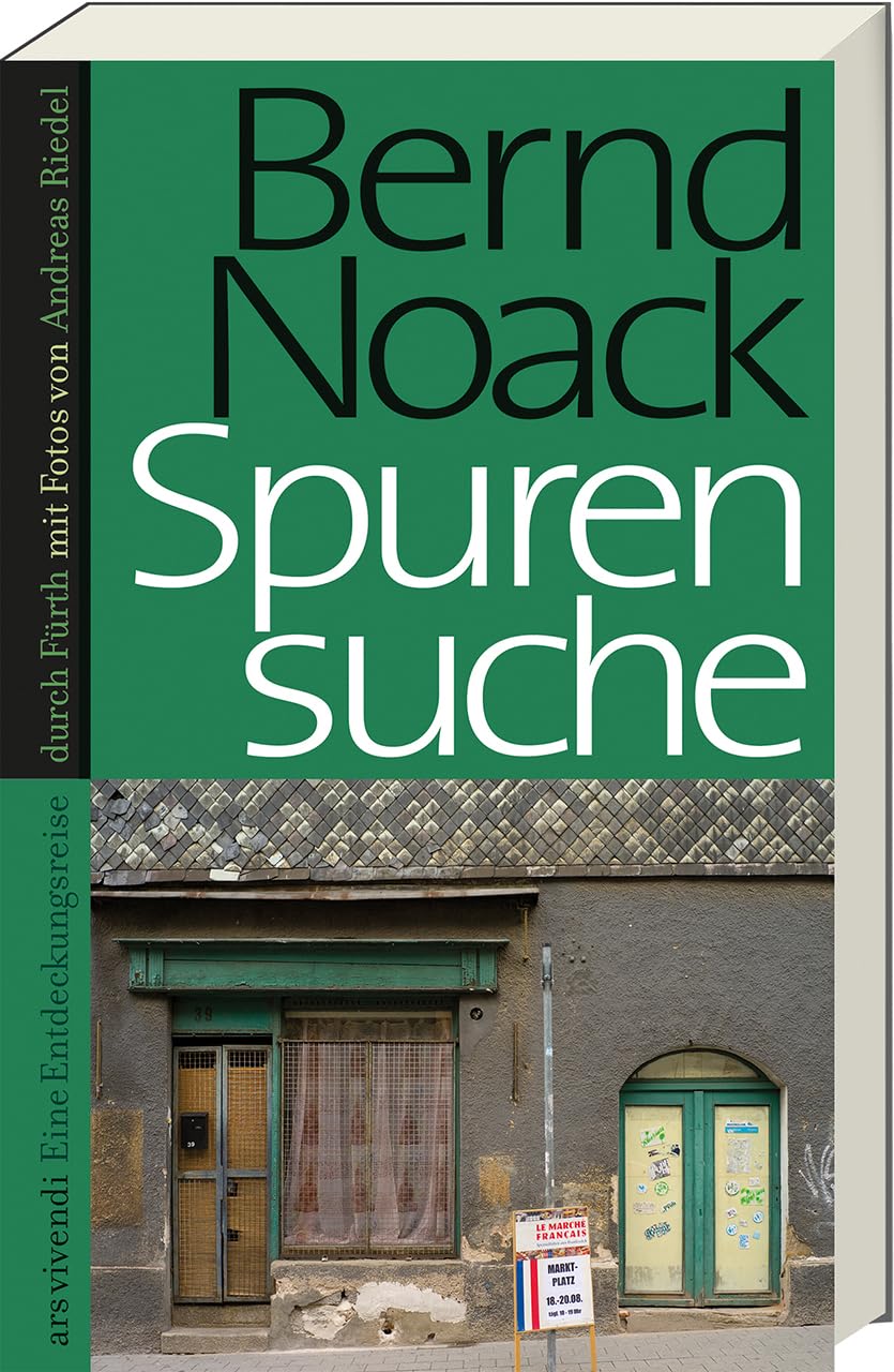Spurensuche Fürth – Vergessene Geschichten & Persönlichkeiten von Bernd Noack: Stadtgeschichte entdecken mit neuem Kapitel zum Grünen Markt – Kolumnen ... Eine Entdeckungsreise durch Fürth Books