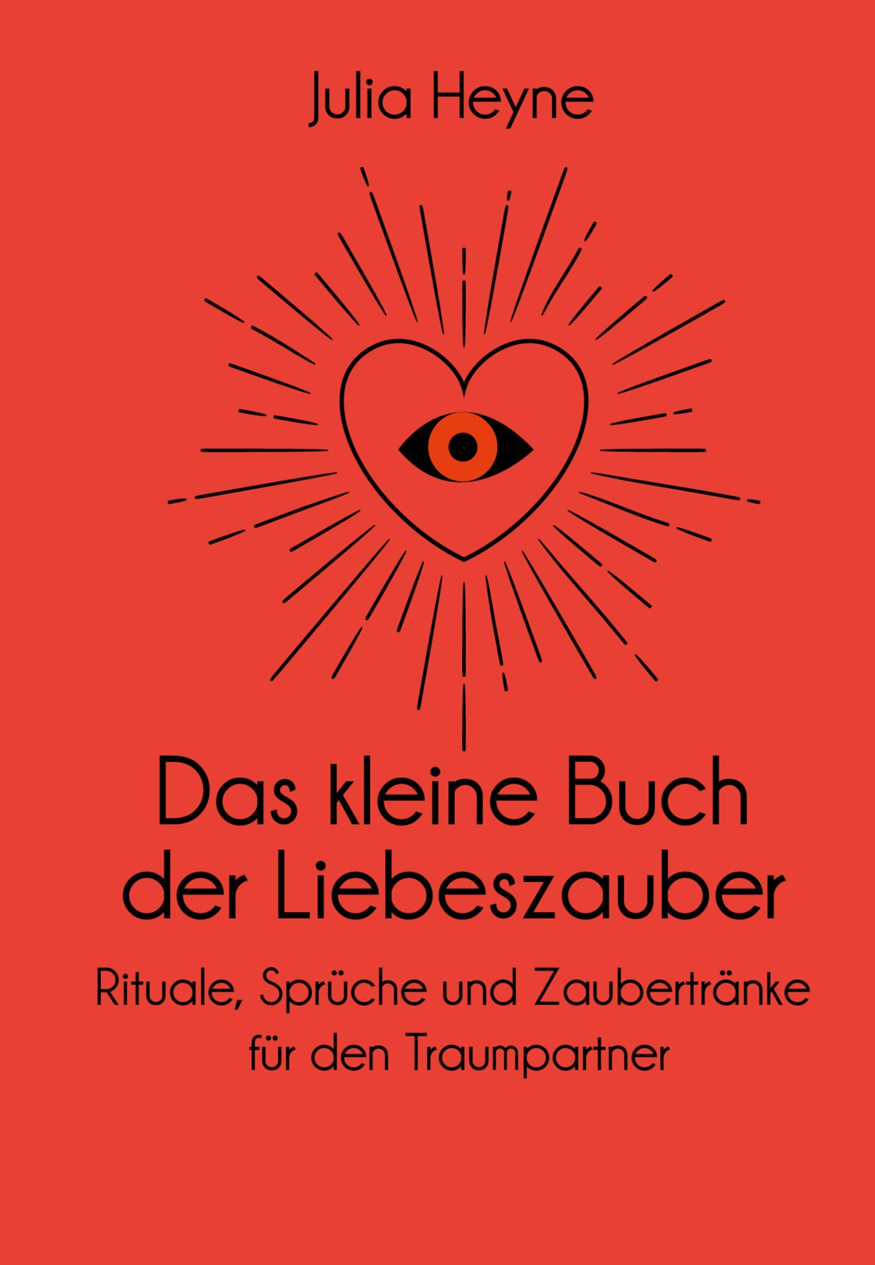 Das kleine Buch der Liebeszauber: Rituale, Sprüche und Zaubertränke für den Traumpartner Partnership & Love