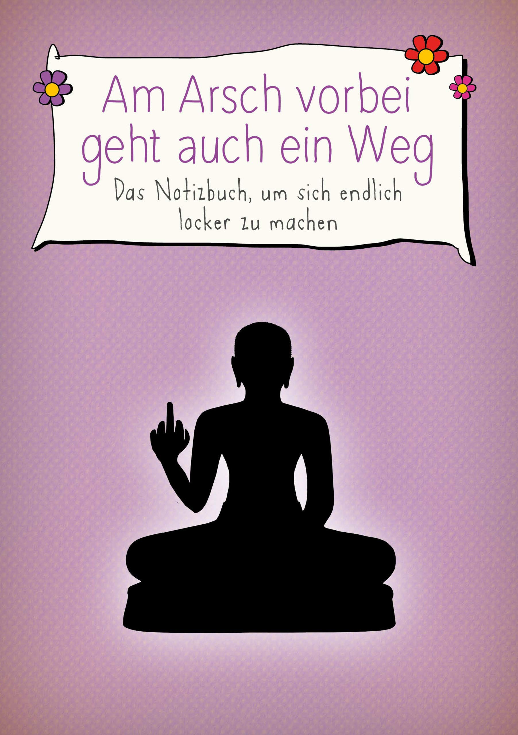 Am Arsch vorbei geht auch ein Weg: Das Notizbuch, um sich endlich locker zu machen Living & Furnishing