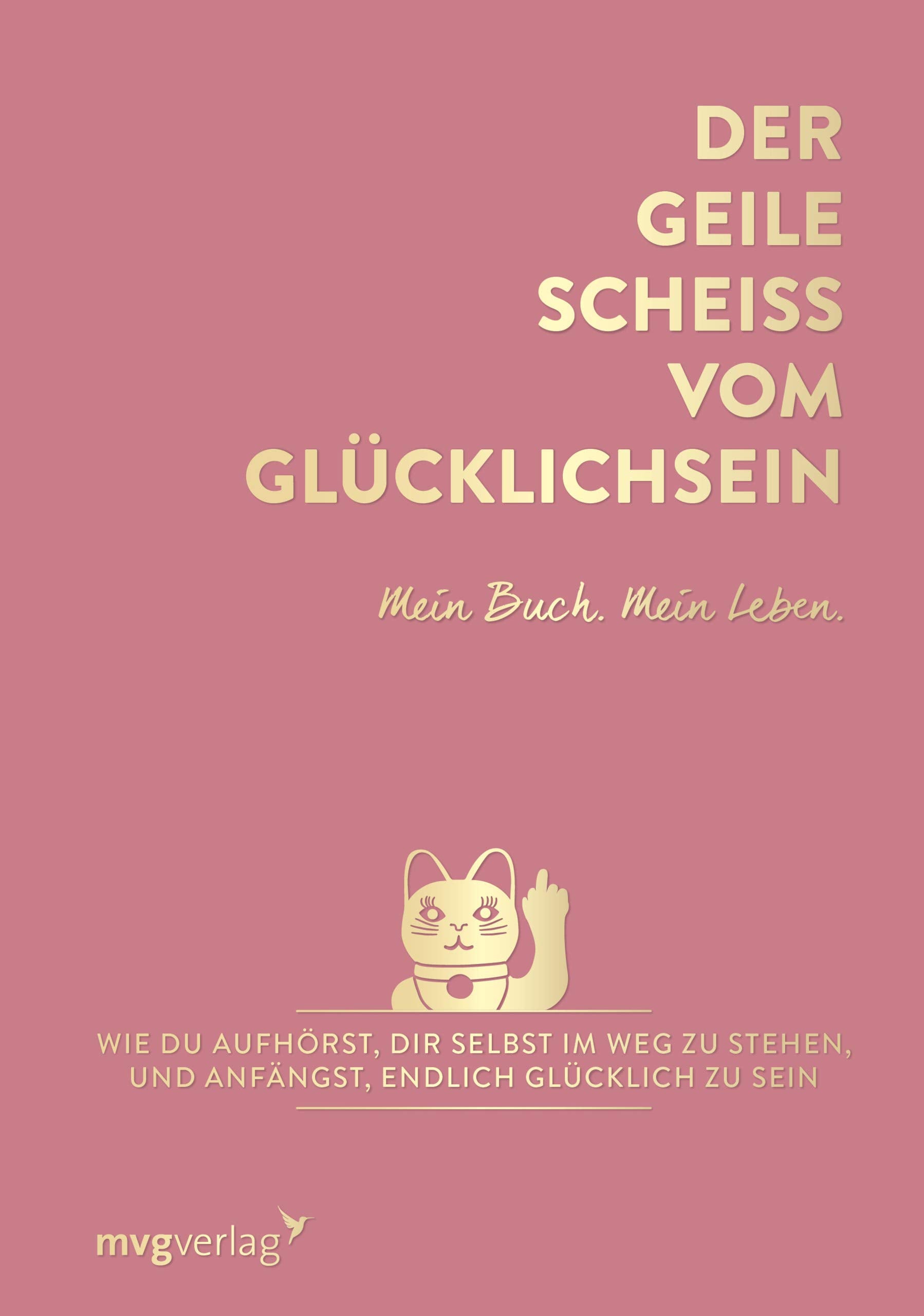 Der geile Scheiß vom Glücklichsein - Mein Buch. Mein Leben. Business, Finance & Career
