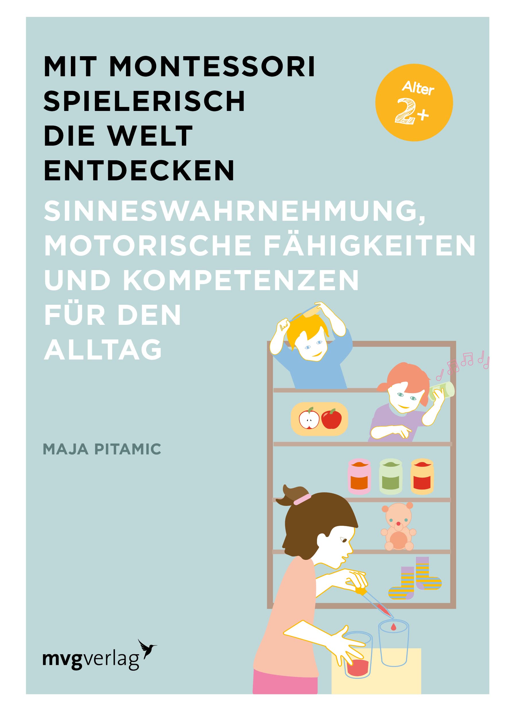Mit Montessori spielerisch die Welt entdecken: Sinneswahrnehmung, motorische Fähigkeiten und Kompetenzen für den Alltag General education
