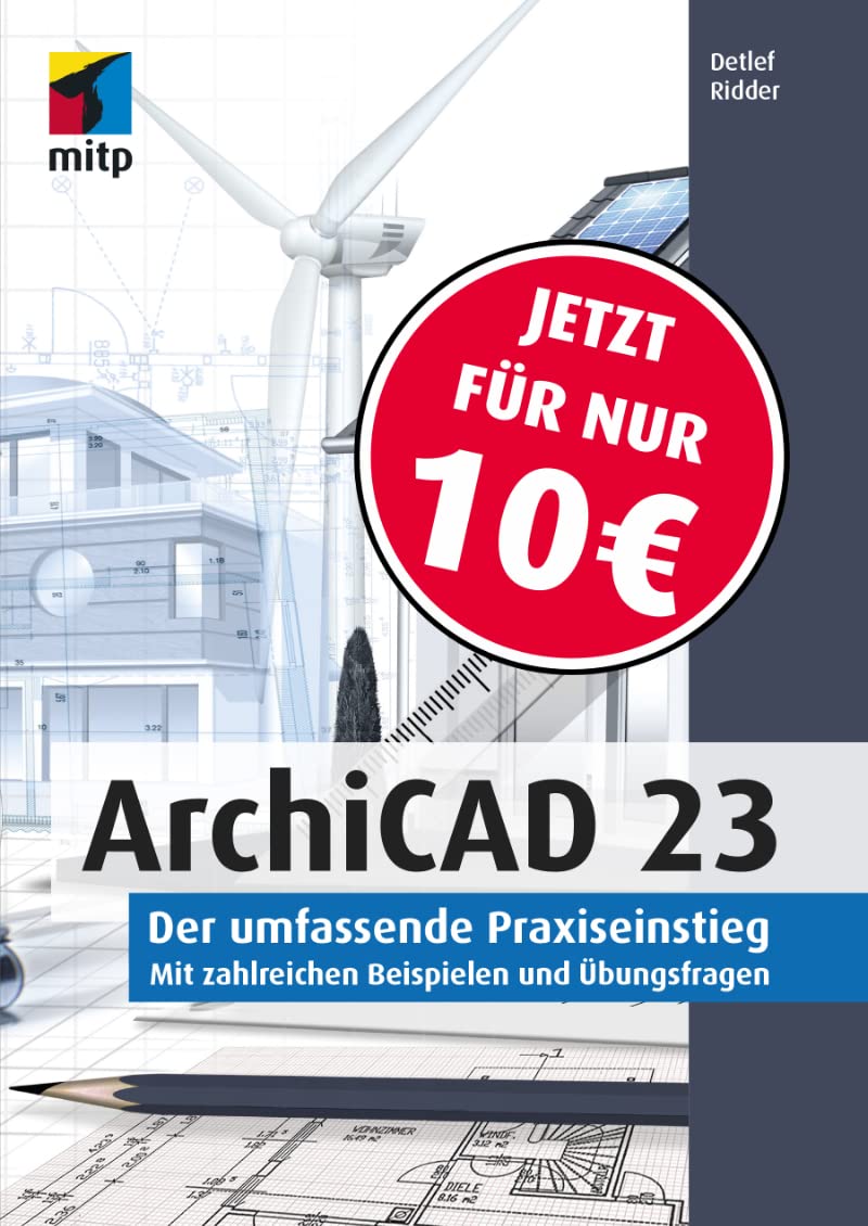 ArchiCAD 23: Der umfassende Praxiseinstieg.Mit zahlreichen Beispielen und Übungsfragen (mitp Professional) Computer Science