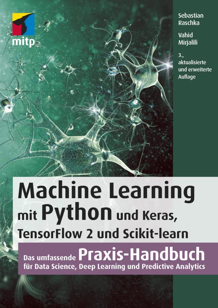 Machine Learning mit Python und Keras, TensorFlow 2 und Scikit-learn: Das umfassende Praxis-Handbuch für Data Science, Deep Learning und Predictive Analytics (mitp Professional) Computer Science