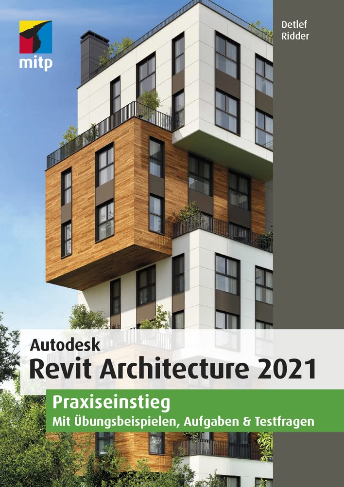 Autodesk Revit Architecture 2021: Praxiseinstieg. Mit Übungsbeispielen, Aufgaben & Testfragen (mitp Professional) Computer Science