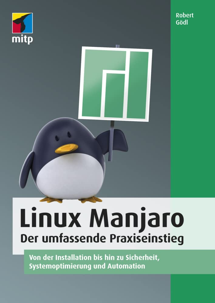 Linux Manjaro: Der umfassende Praxiseinstieg. Von der Installation bis hin zu Sicherheit, Systemoptimierung und Automation (mitp Professional) Computer Science