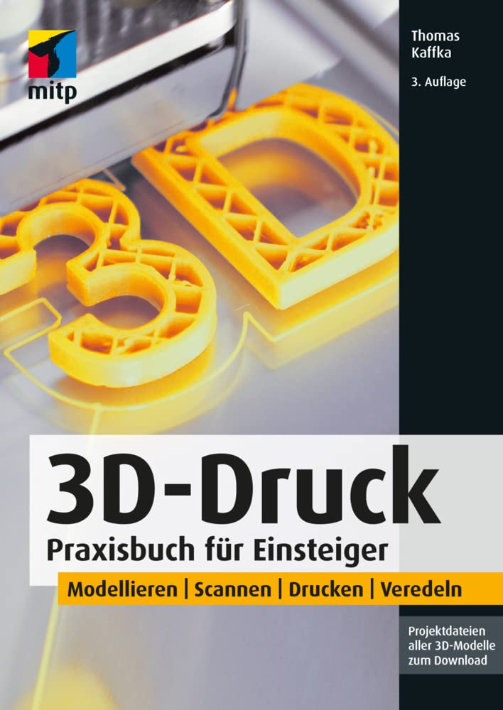 3D-Druck: Praxisbuch für Einsteiger. Modellieren | Scannen | Drucken | Veredeln (mitp Professional) Computer Science