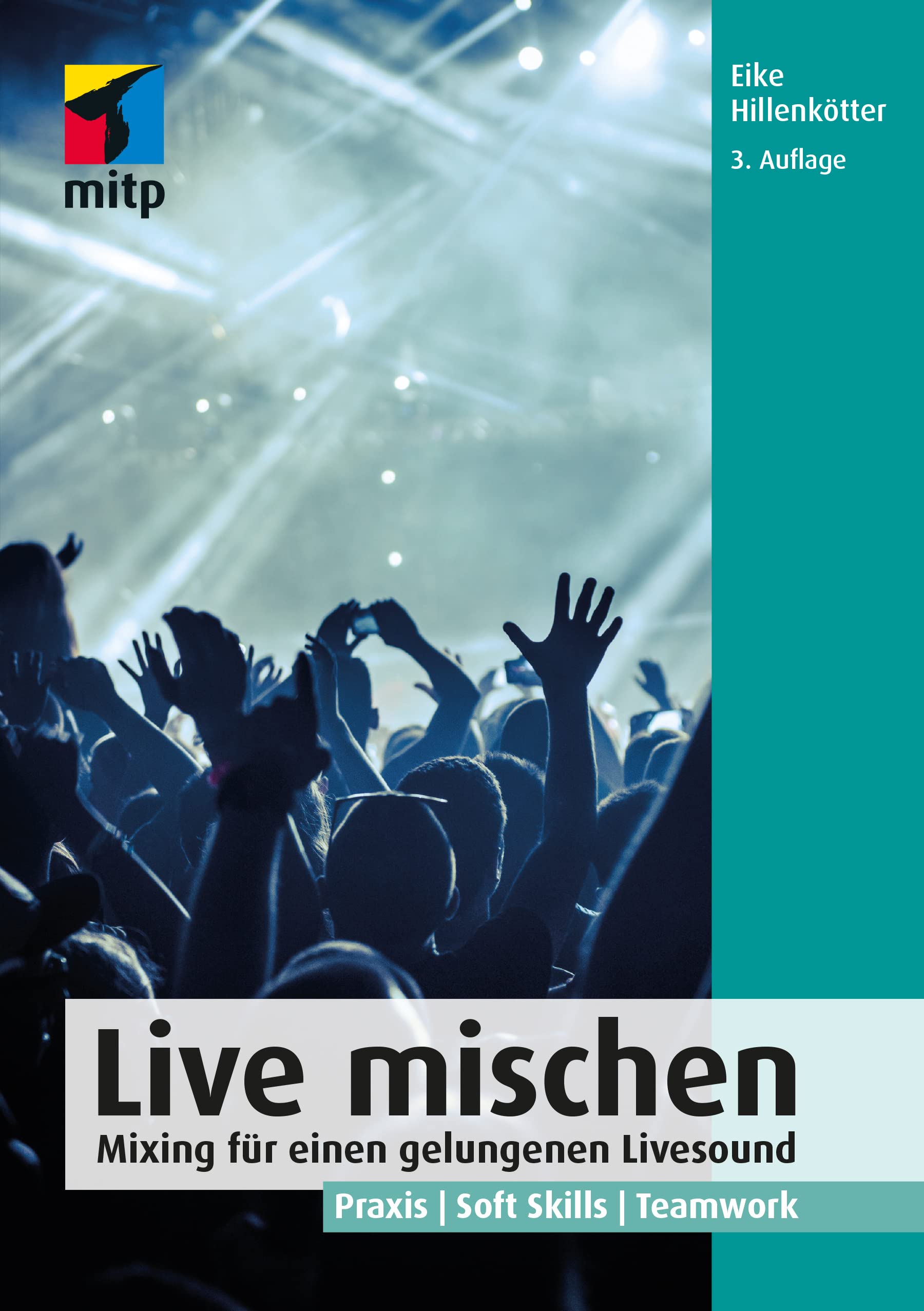 Live mischen: Mixing für einen gelungenen Livesound. Praxis | Soft Skills | Teamwork (mitp Audio) Computer Science