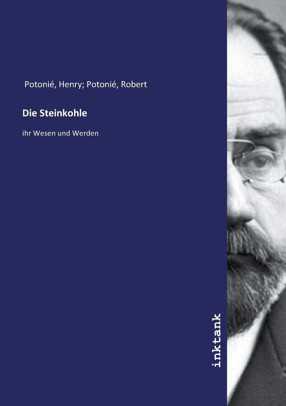 Die Steinkohle: ihr Wesen und Werden Business & Technology