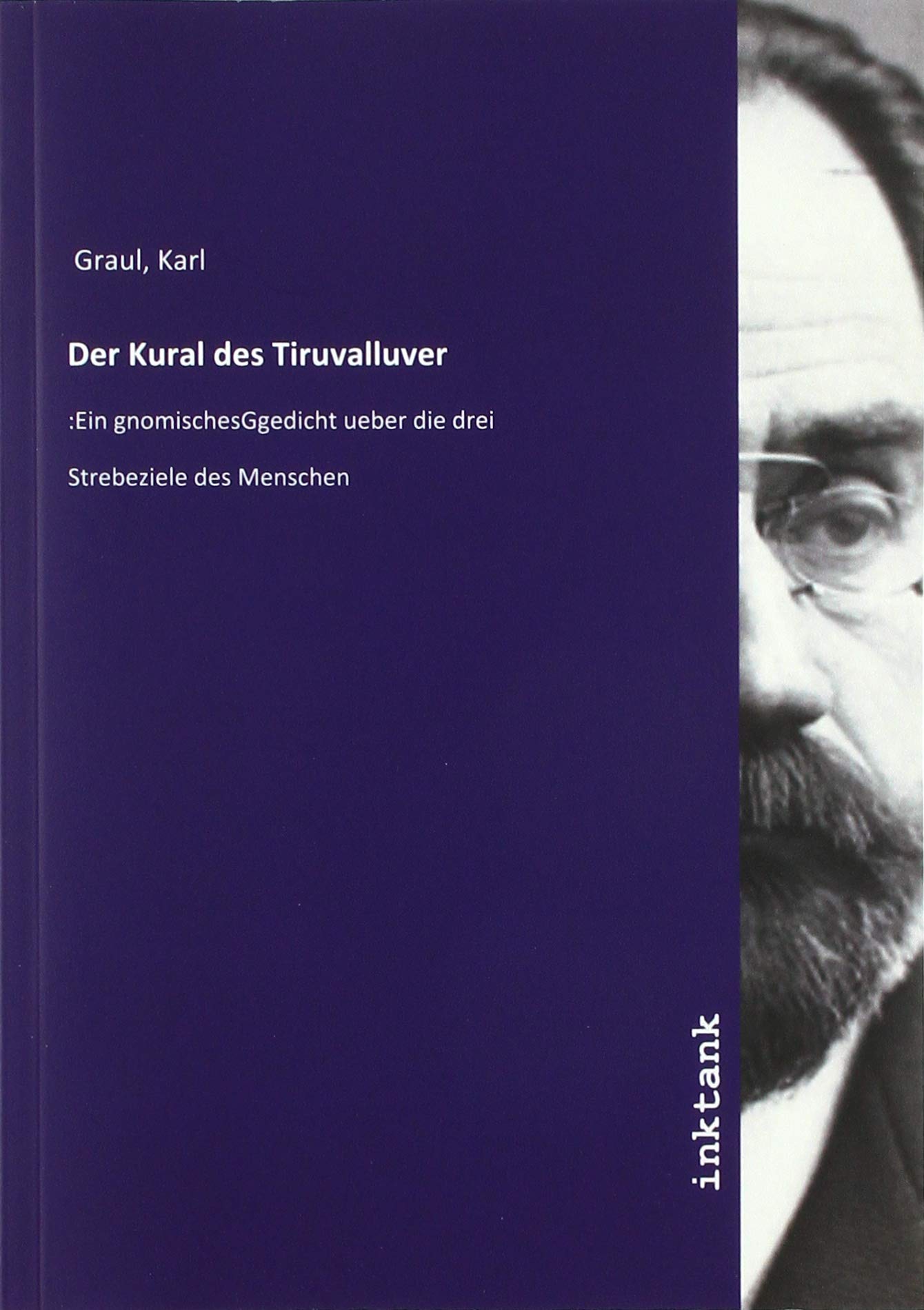 Der Kural des Tiruvalluver: :Ein gnomischesGgedicht ueber die drei Strebeziele des Menschen Contemporary literature