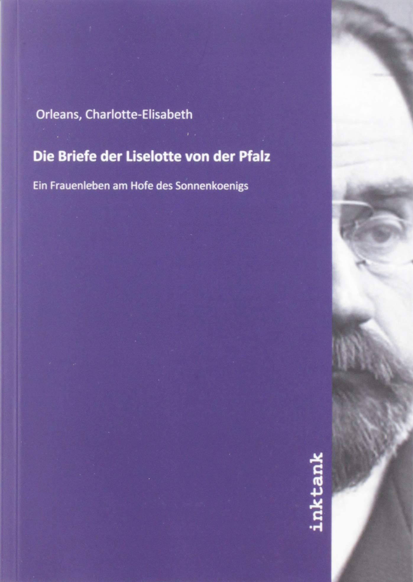 Die Briefe der Liselotte von der Pfalz: Ein Frauenleben am Hofe des Sonnenkoenigs Politics & History