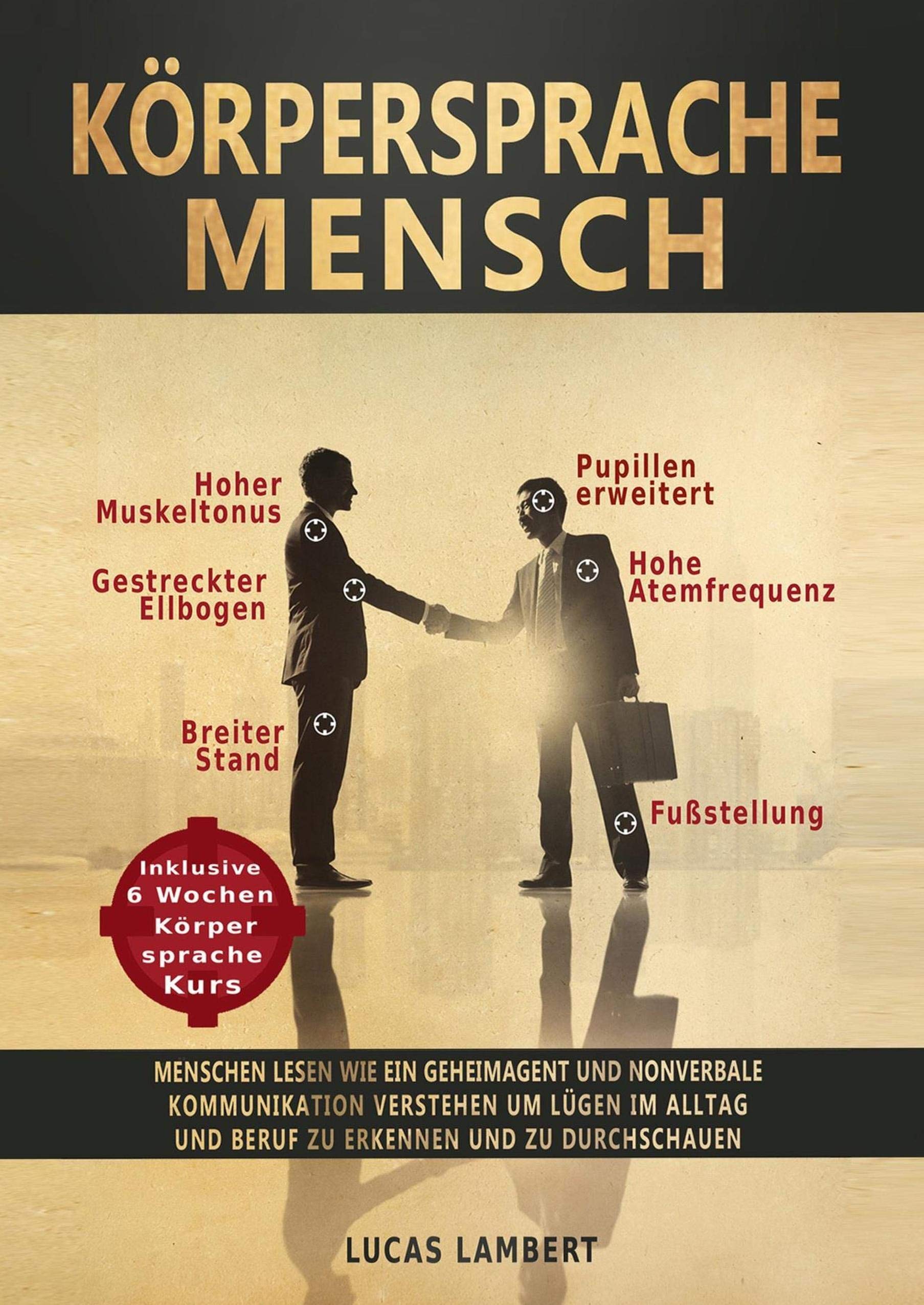 Körpersprache Mensch: Menschen lesen wie ein Geheimagent und nonverbale Kommunikation verstehen, um Lügen im Alltag und Beruf zu erkennen und zu durchschauen Lifestyle