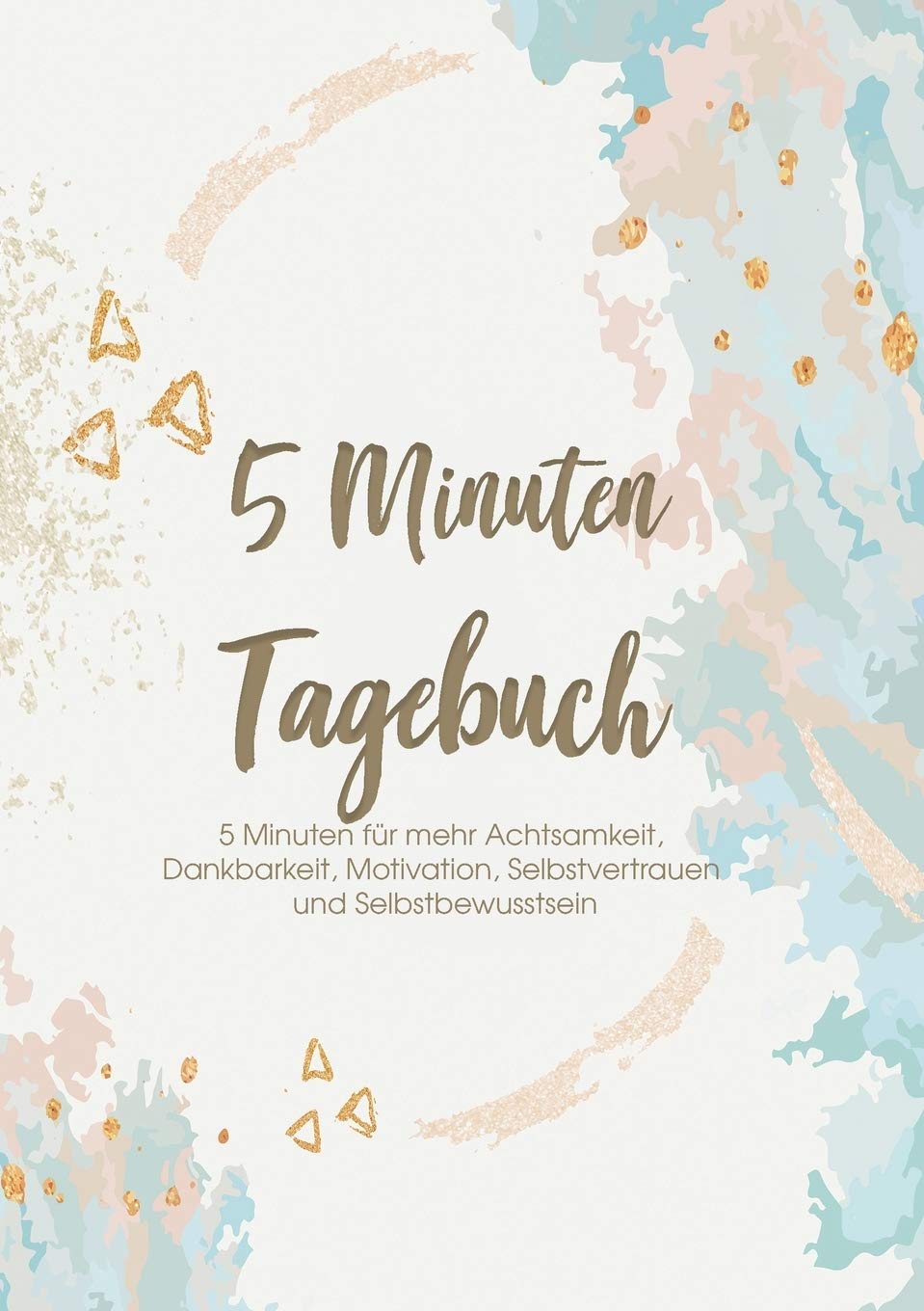 Das 5 Minuten Tagebuch - 5 Minuten für mehr Achtsamkeit, Dankbarkeit, Motivation, Selbstvertrauen und Selbstbewusstsein: Erfolgs-, Motivations- und Dankbarkeitstagebuch Living & Furnishing