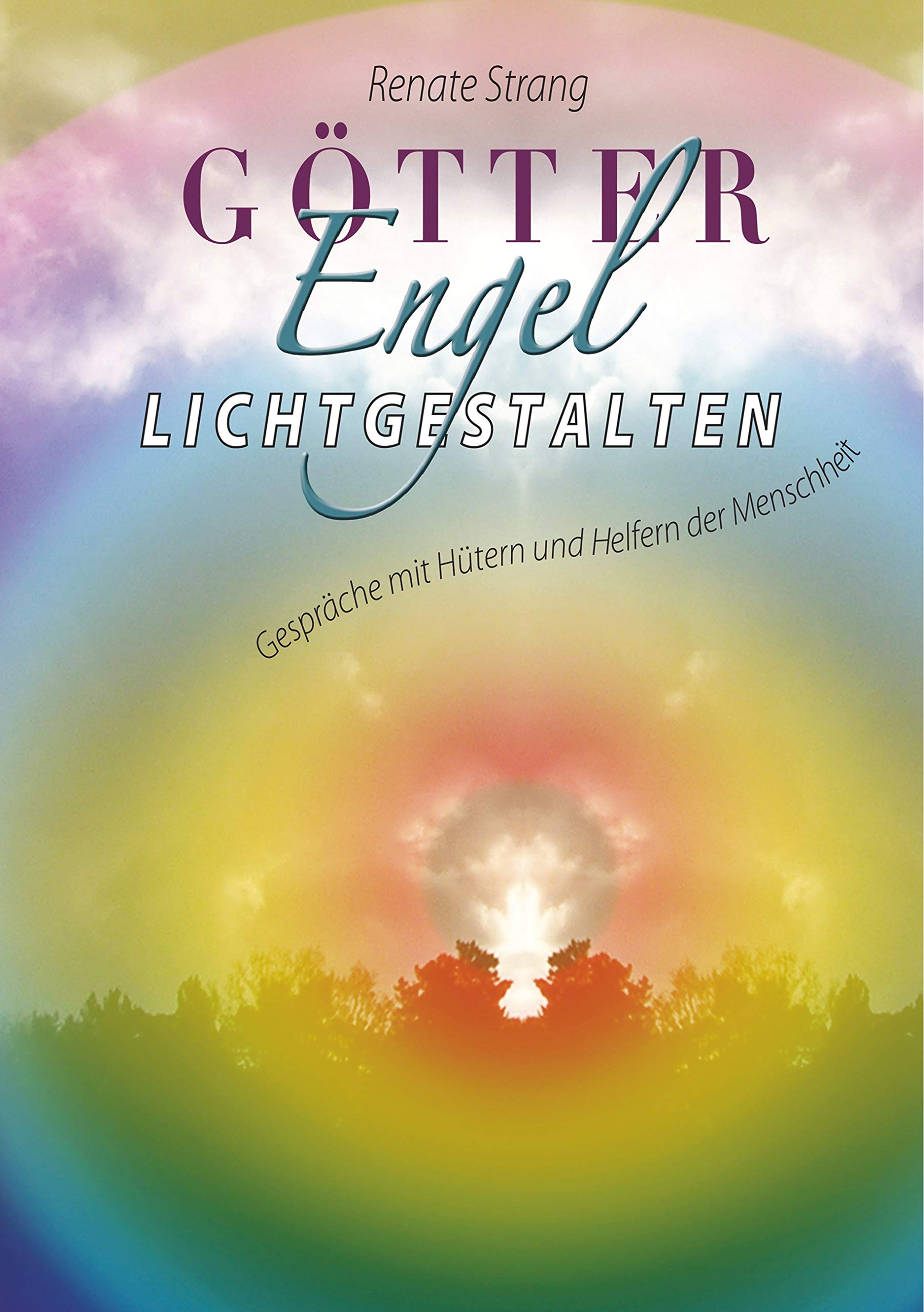 Götter, Engel, Lichtgestalten: Gespräche mit Hütern und Helfern der Menschheit book