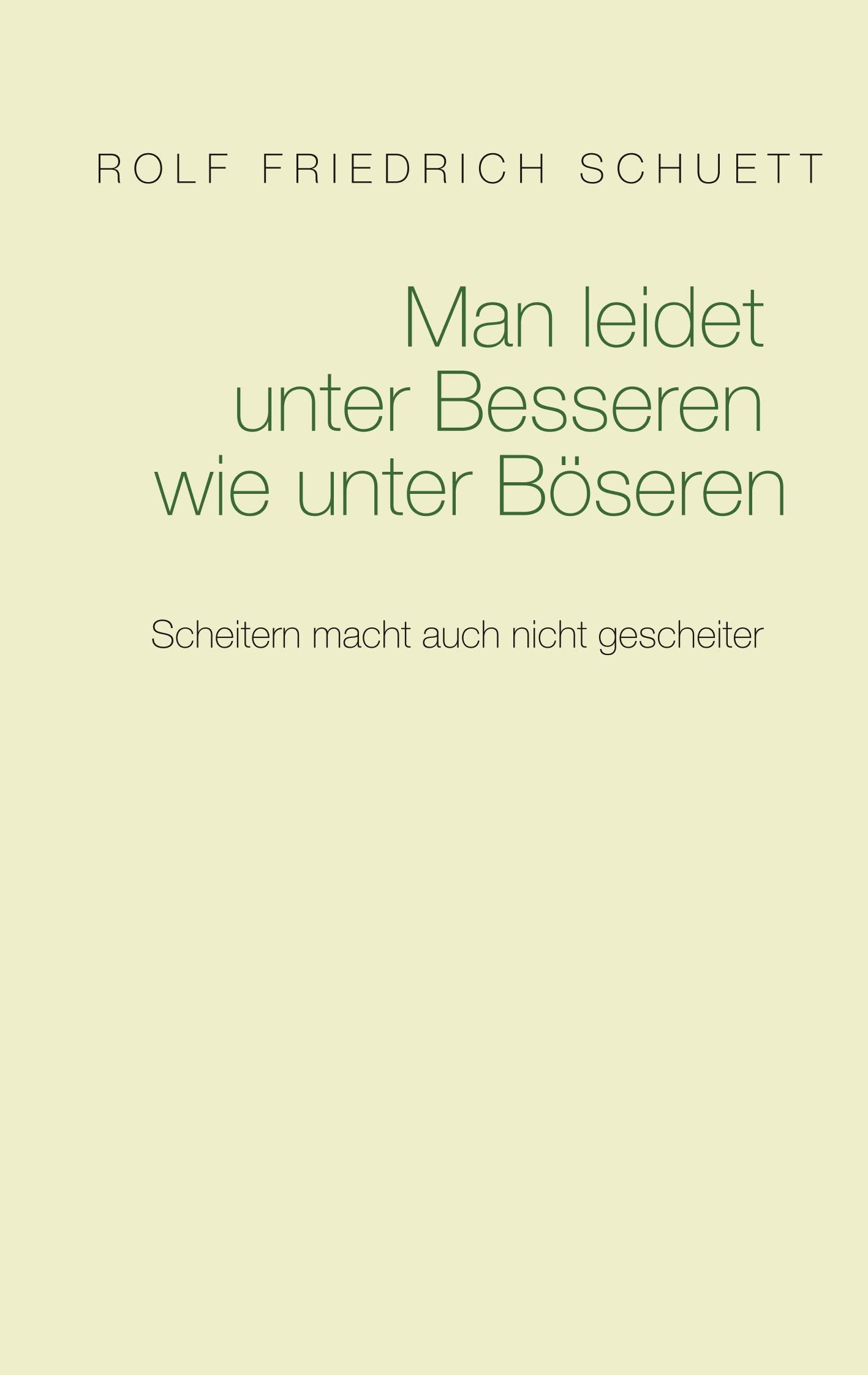 Man leidet unter Besseren wie unter Böseren: Scheitern macht auch nicht gescheiter Essays & Short Stories