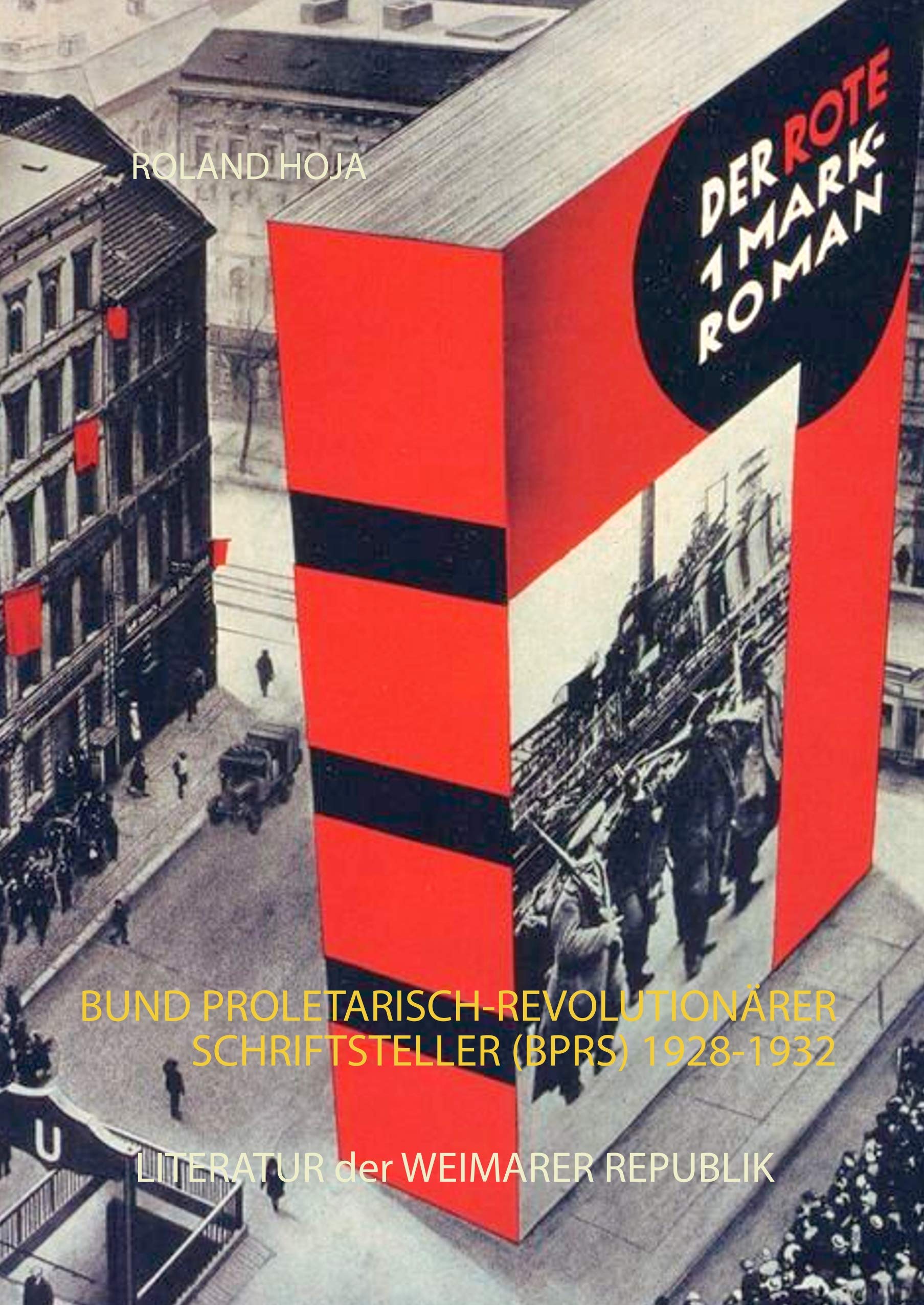 Der Rote1 Mark-Roman: Bund Proletarisch-Revolutionärer Schriftsteller (BPRS) 1928-1932 Literatur der Weimarer Republik Contemporary literature