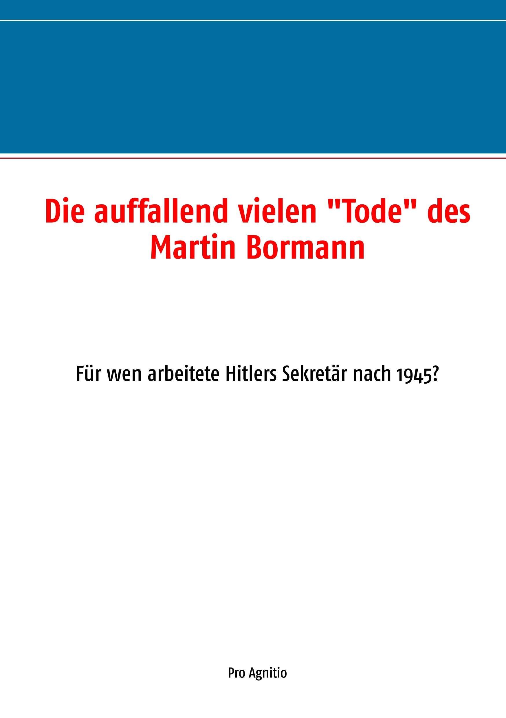 Die auffallend vielen "Tode" des Martin Bormann: Für wen arbeitete Hitlers Sekretär nach 1945? Law