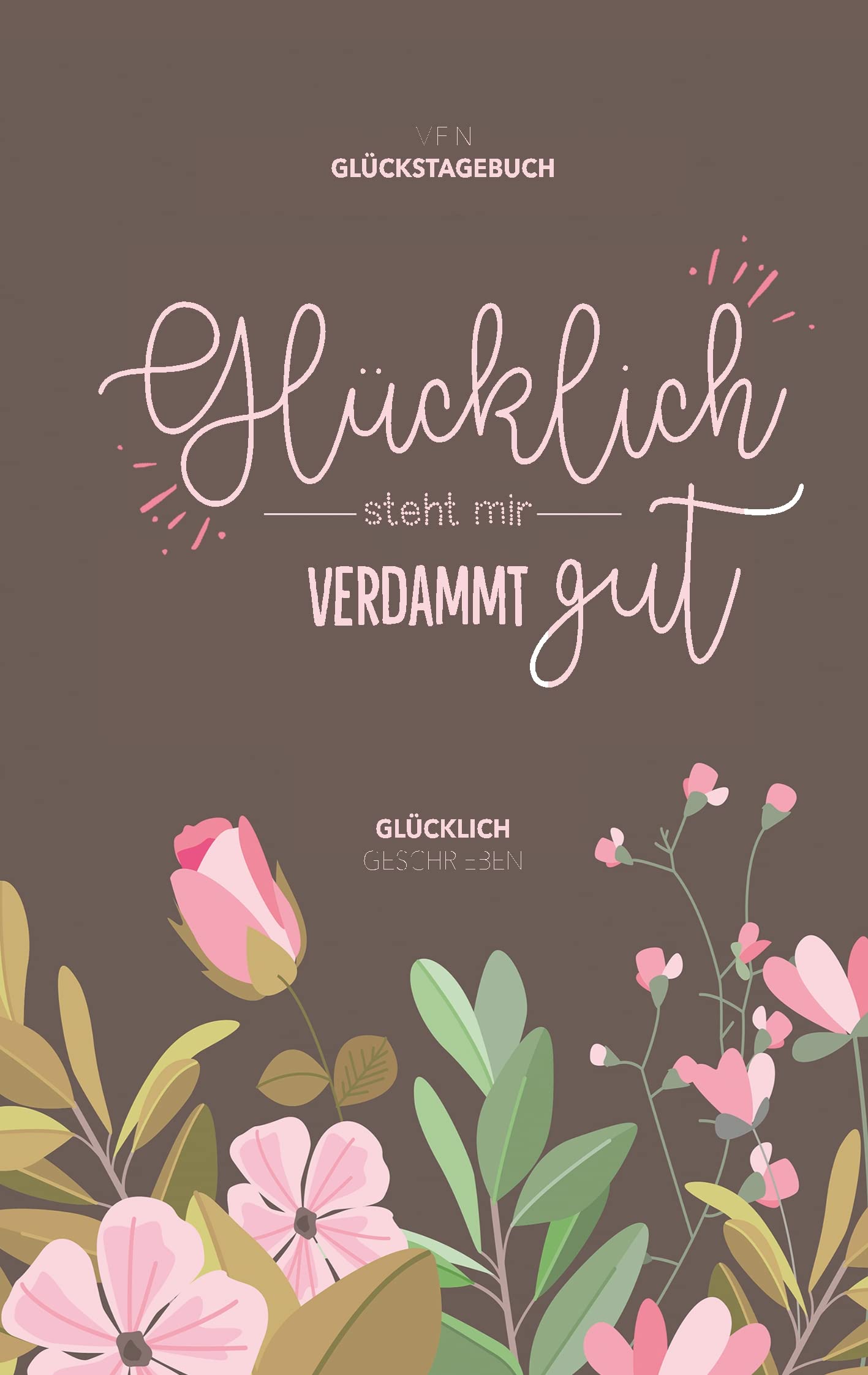 Mein Glückstagebuch - Glücklich steht mir verdammt gut book