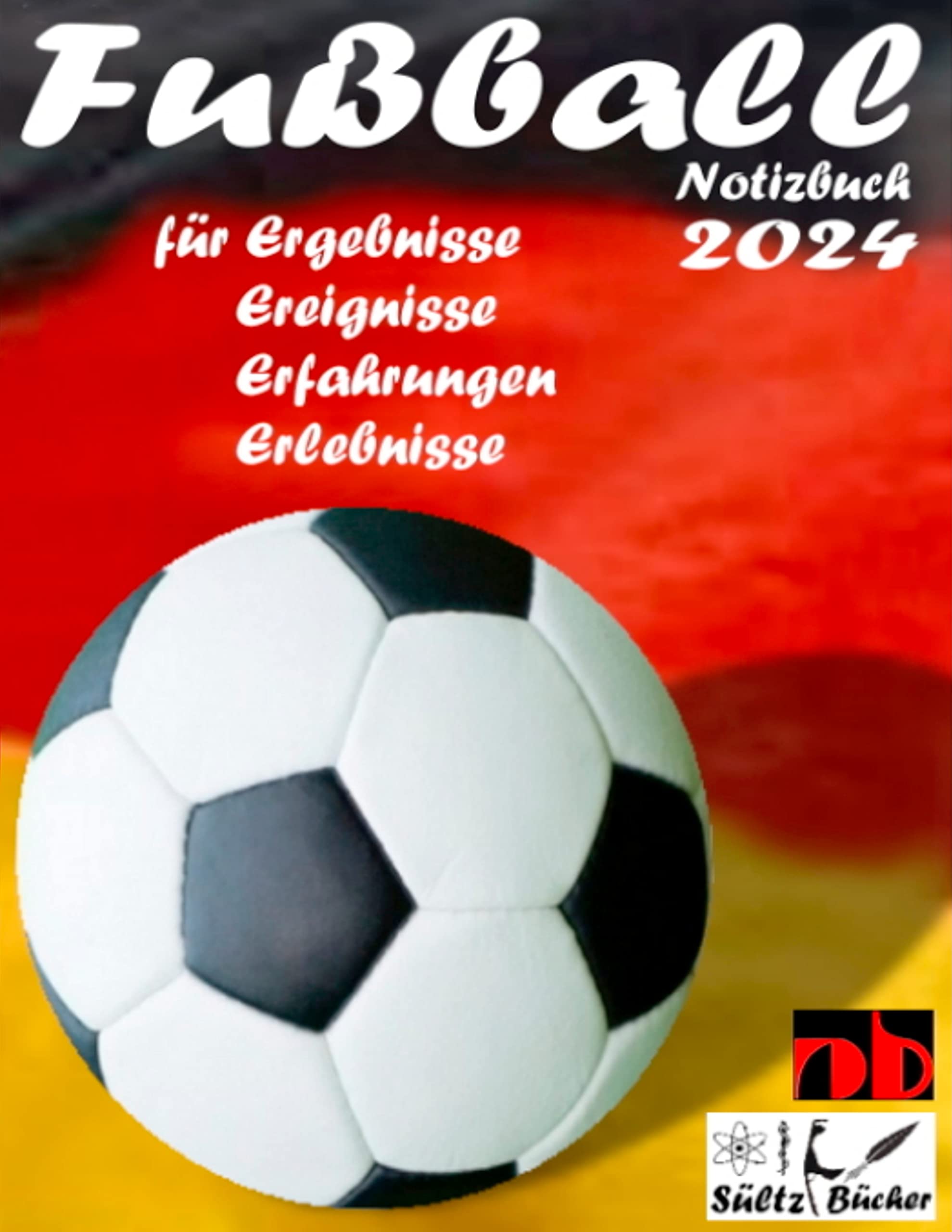 Fußball Notizbuch 2024 für Ergebnisse, Ereignisse, Erfahrungen und Erlebnisse und Vorfreude natürlich! Leisure & Fun