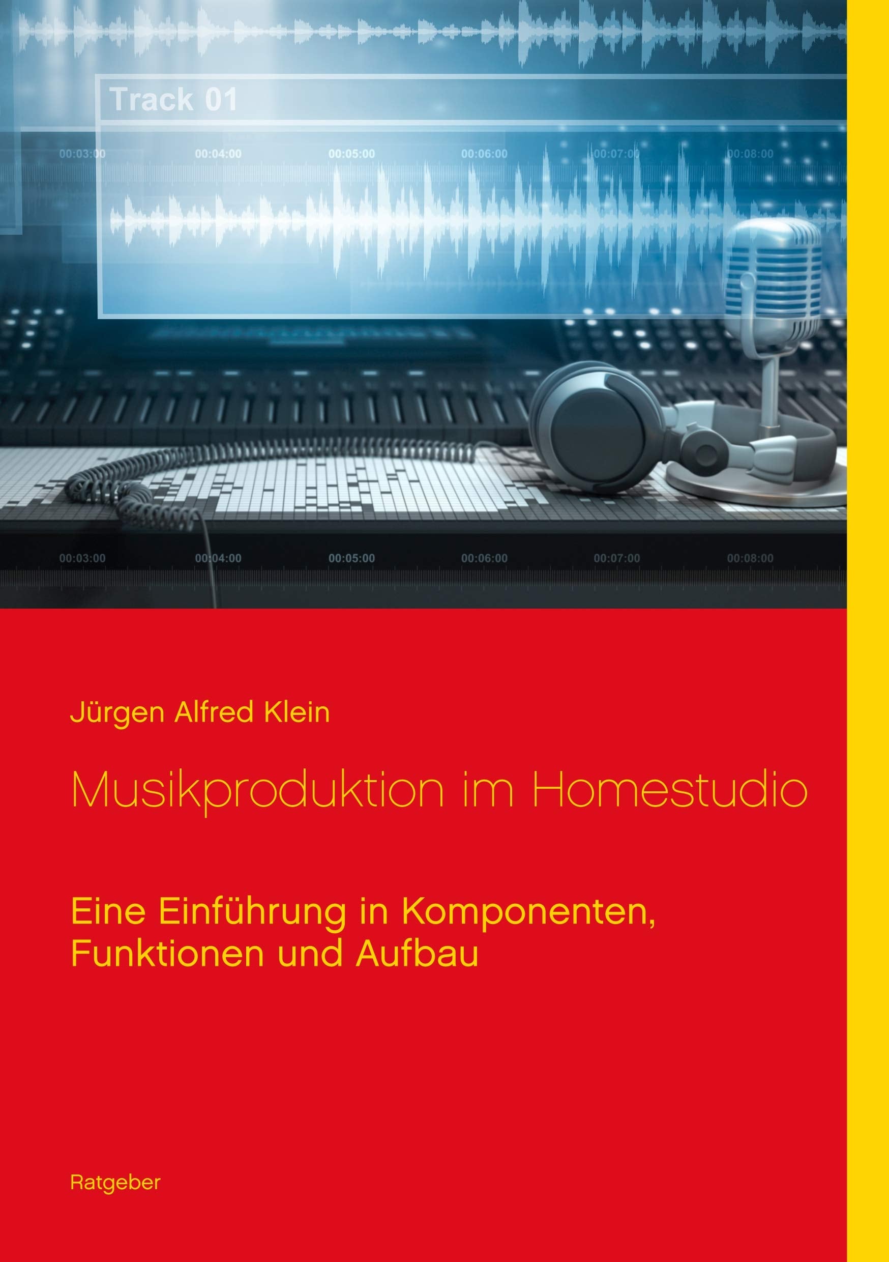 Musikproduktion im Homestudio: Eine Einführung in Komponenten, Funktionen und Aufbau Arts & Music