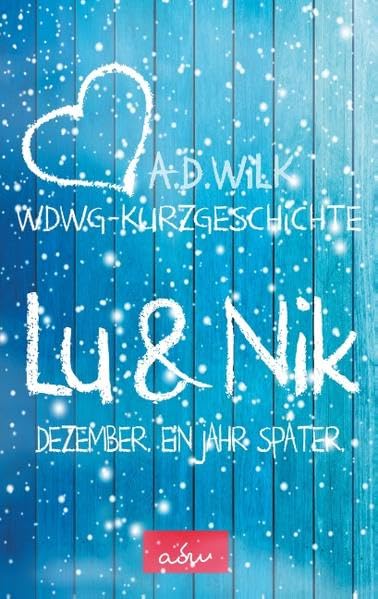 Nik & Lu. Dezember. Ein Jahr später.: WDWG-Kurzgeschichte. Essays & Short Stories