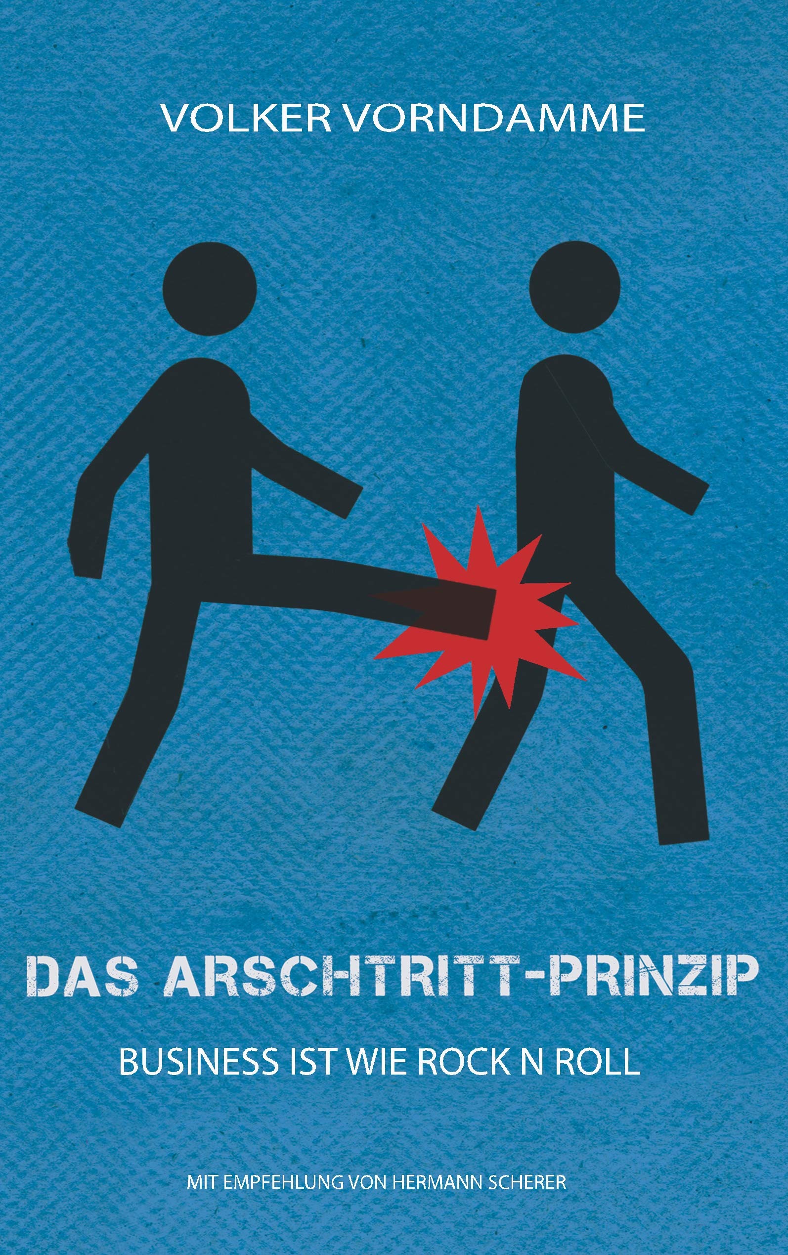 Das Arschtritt-Prinzip: Der Weg zu Ruhm und Traumjob Business, Finance & Career