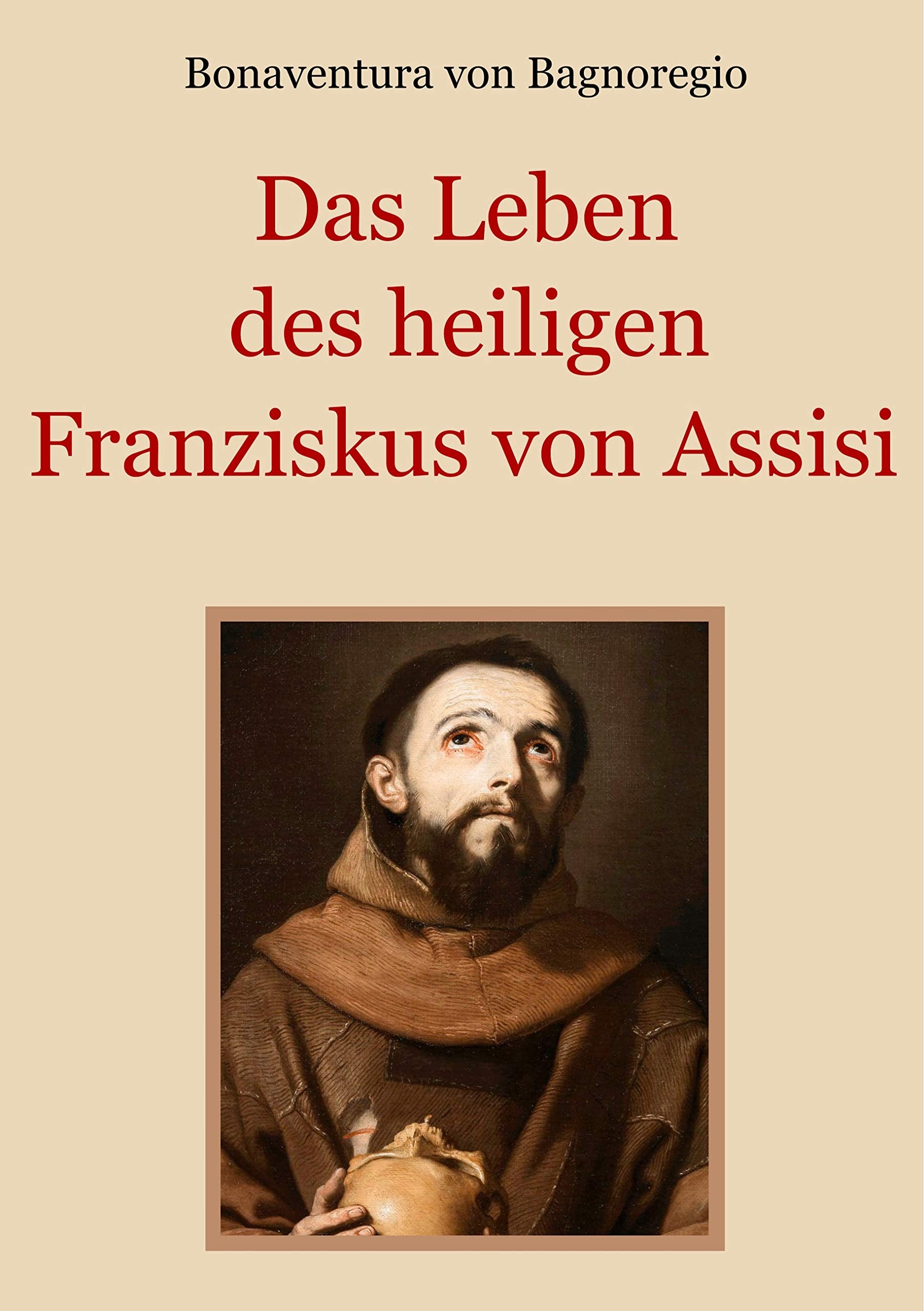 Das Leben des heiligen Franziskus von Assisi (Schätze der christlichen Literatur, Band 16) Religion & Esotericism