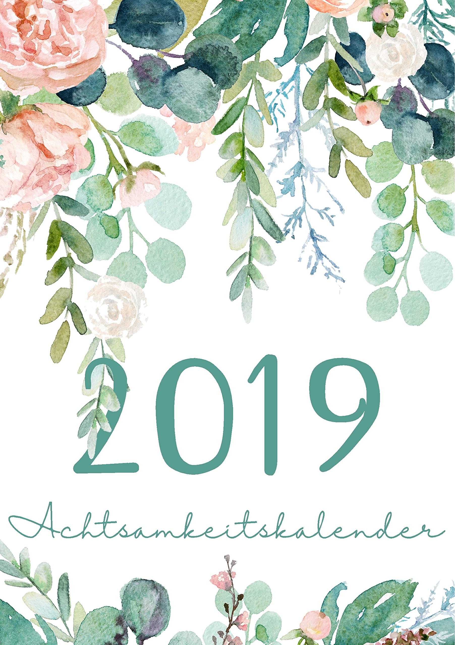 Mein Achtsamkeit Kalender 2019 - Terminplaner, Monatskalender und Achtsamkeitskalender für mehr Achtsamkeit, Dankbarkeit, Selbstvertrauen, Positives ... Jetzt: 2019 Kalender für mehr Glück im Leben Lifestyle