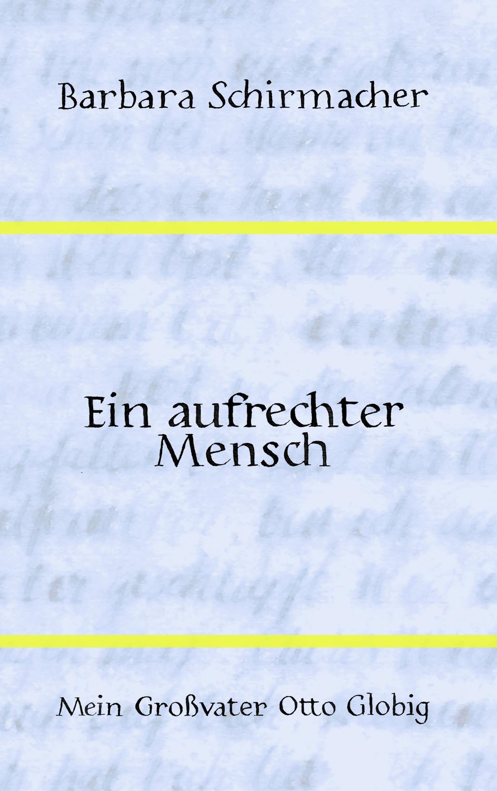 Ein aufrechter Mensch: Mein Großvater Otto Globig Politics & Society