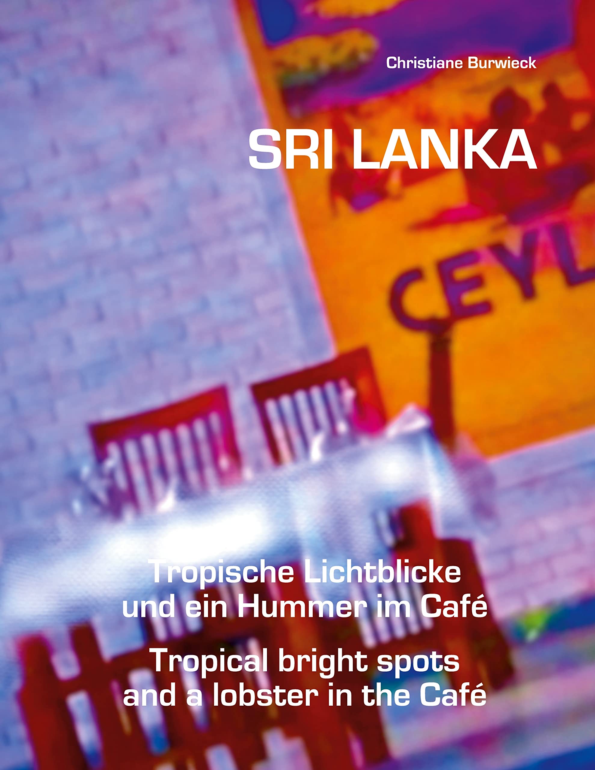 Sri Lanka Tropische Lichtblicke und ein Hummer im Café: Sri Lanka Tropical bright spots and a lobster in the Café Leisure, Home & Garden