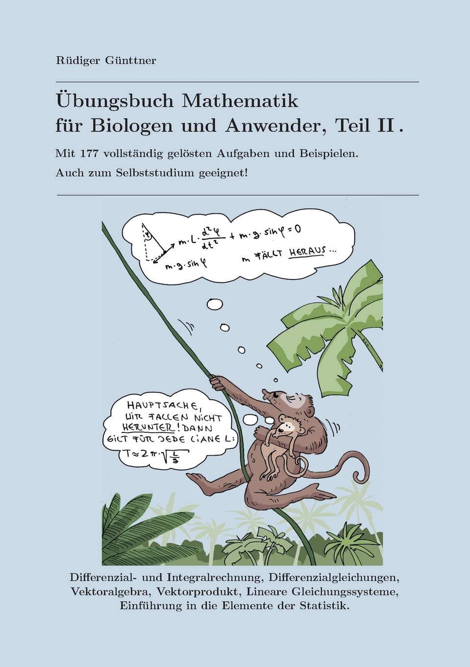 Übungsbuch Mathematik für Biologen und Anwender, Teil II: Mit 177 vollständig gelösten Aufgaben und Beispielen. Auch zum Selbststudium geeignet! Mathematics