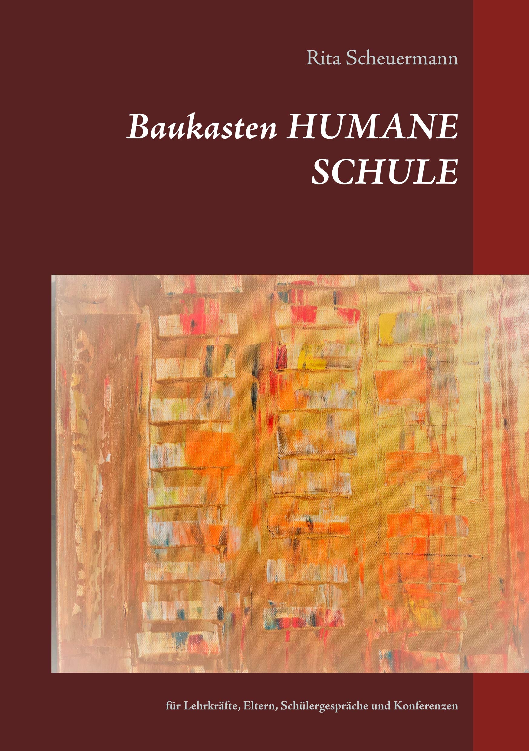Baukasten HUMANE SCHULE: für Lehrkräfte, Eltern, Schülergespräche und Konferenzen General education
