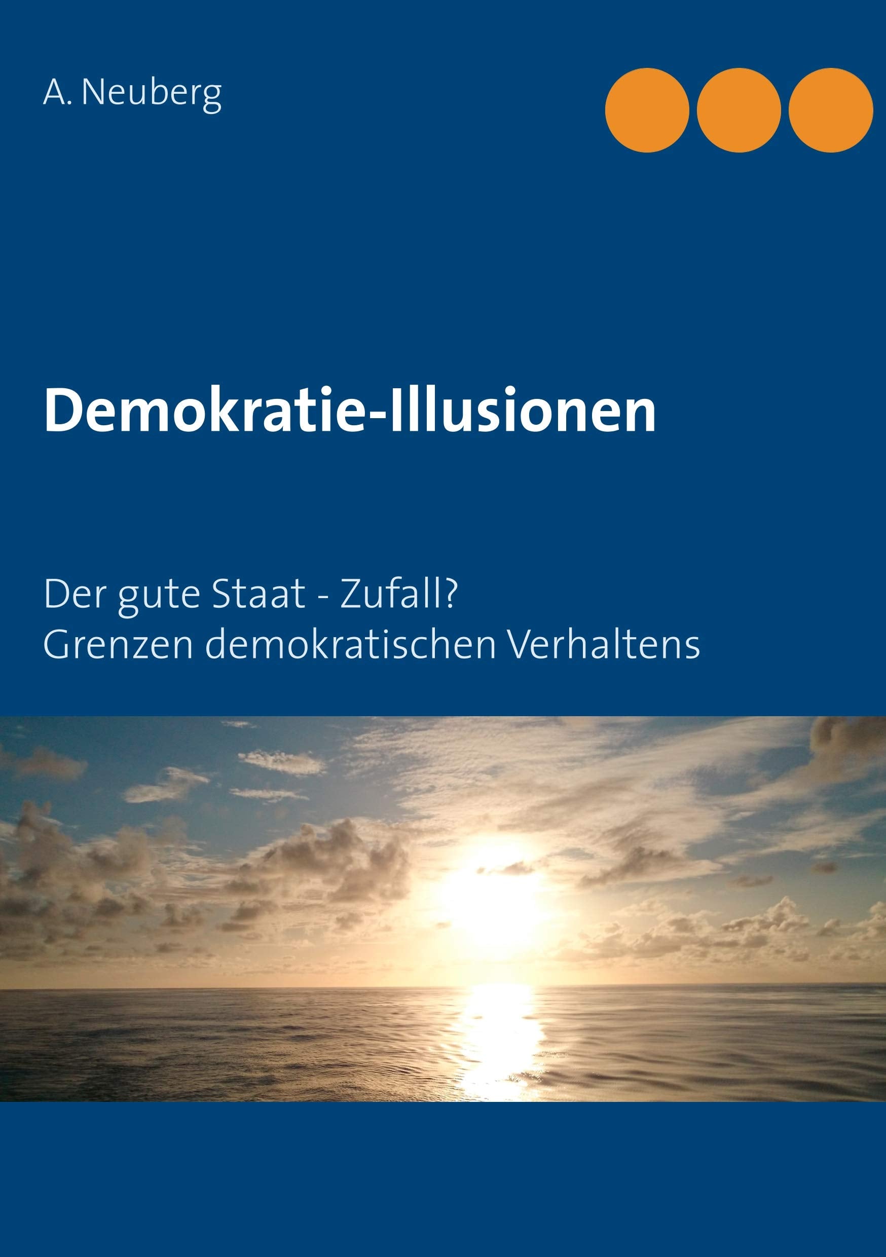 Demokratie-Illusionen: Der gute Staat - Zufall? Grenzen demokratischen Verhaltens Law