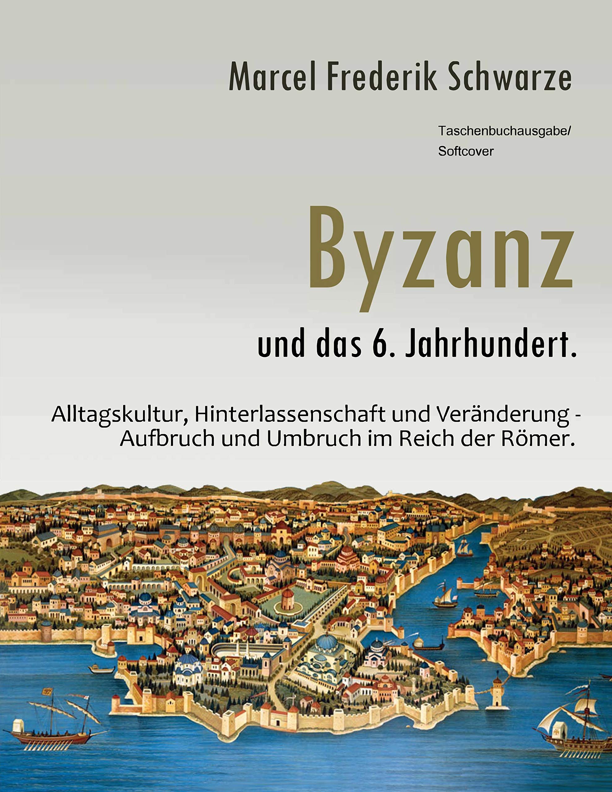 Byzanz und das 6. Jahrhundert.: Alltagskultur, Hinterlassenschaft und Veränderung - Aufbruch und Umbruch im Reich der Römer. Books