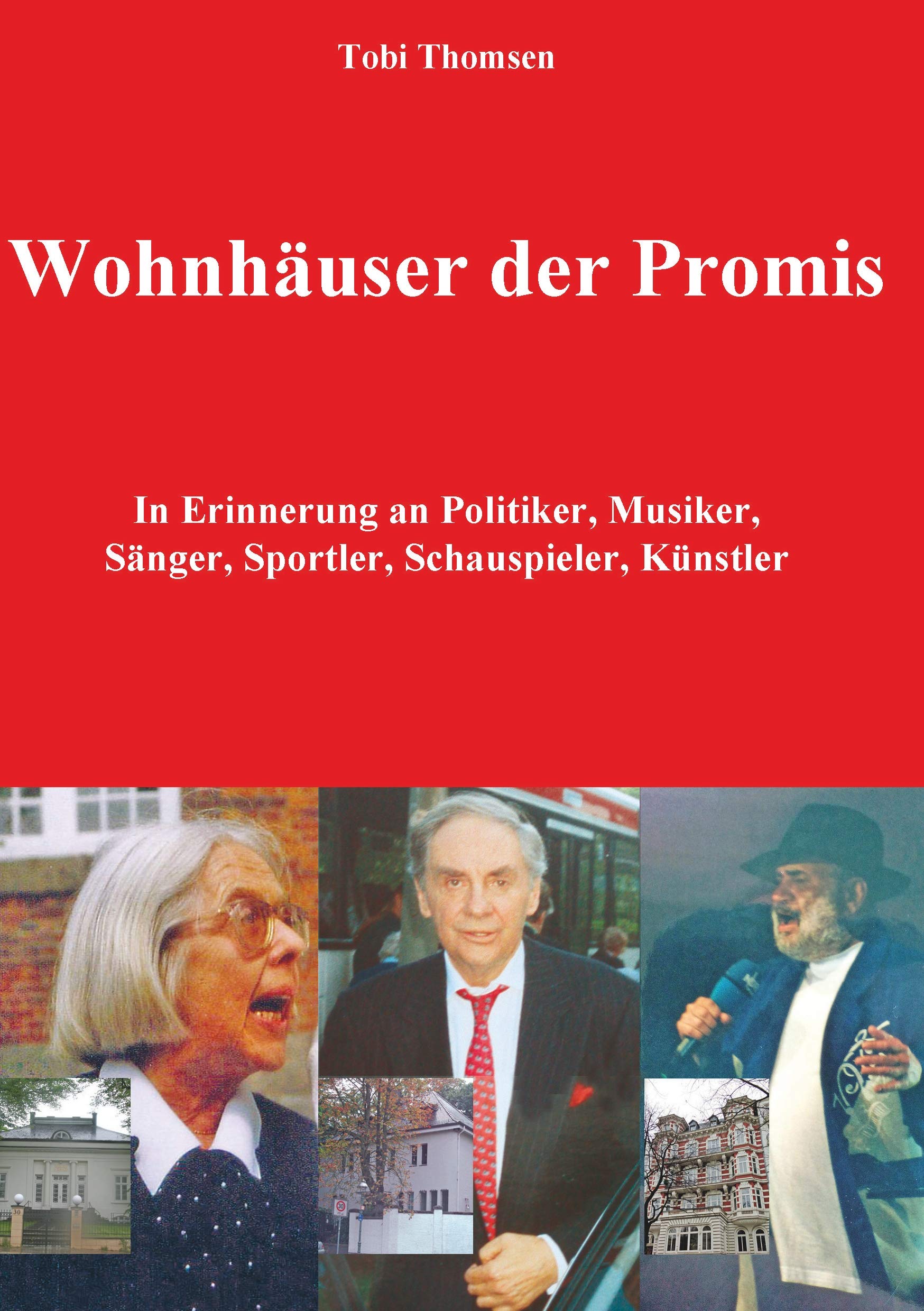 Wohnhäuser der Promis: In Erinnerung an Politiker, Musiker, Sänger, Sportler, Schauspieler, Künstler Politics & Society