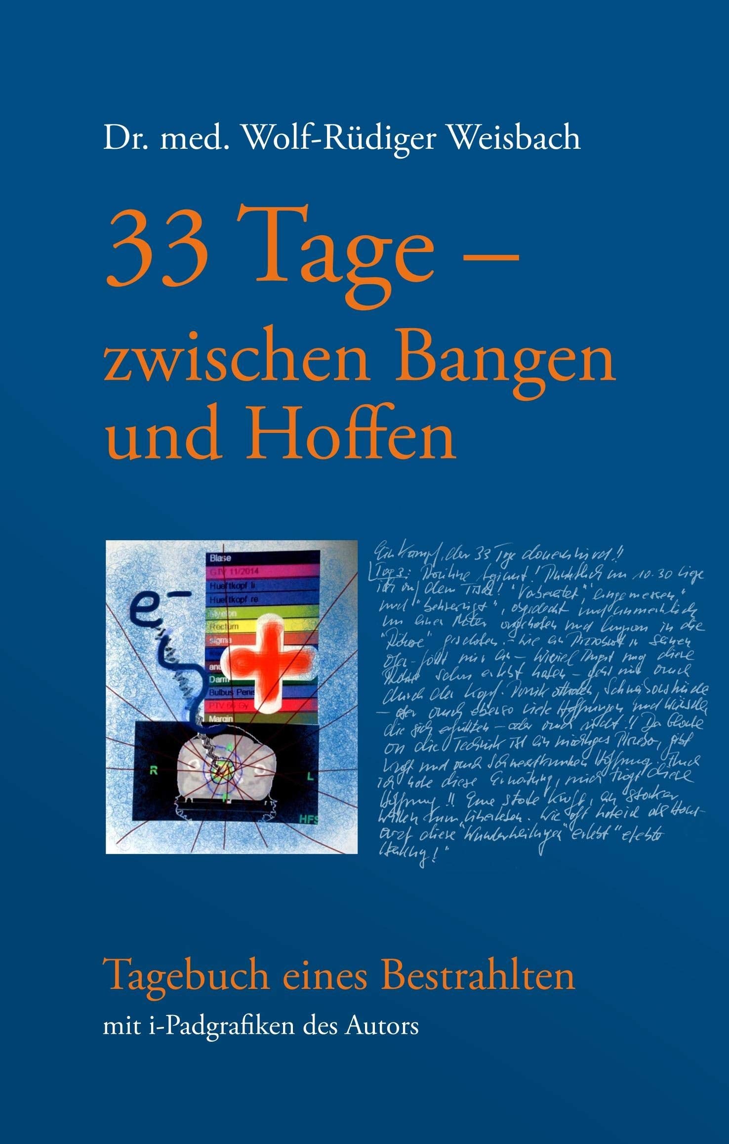 33 Tage zwischen Bangen und Hoffen - Tagebuch eines Bestrahlten book