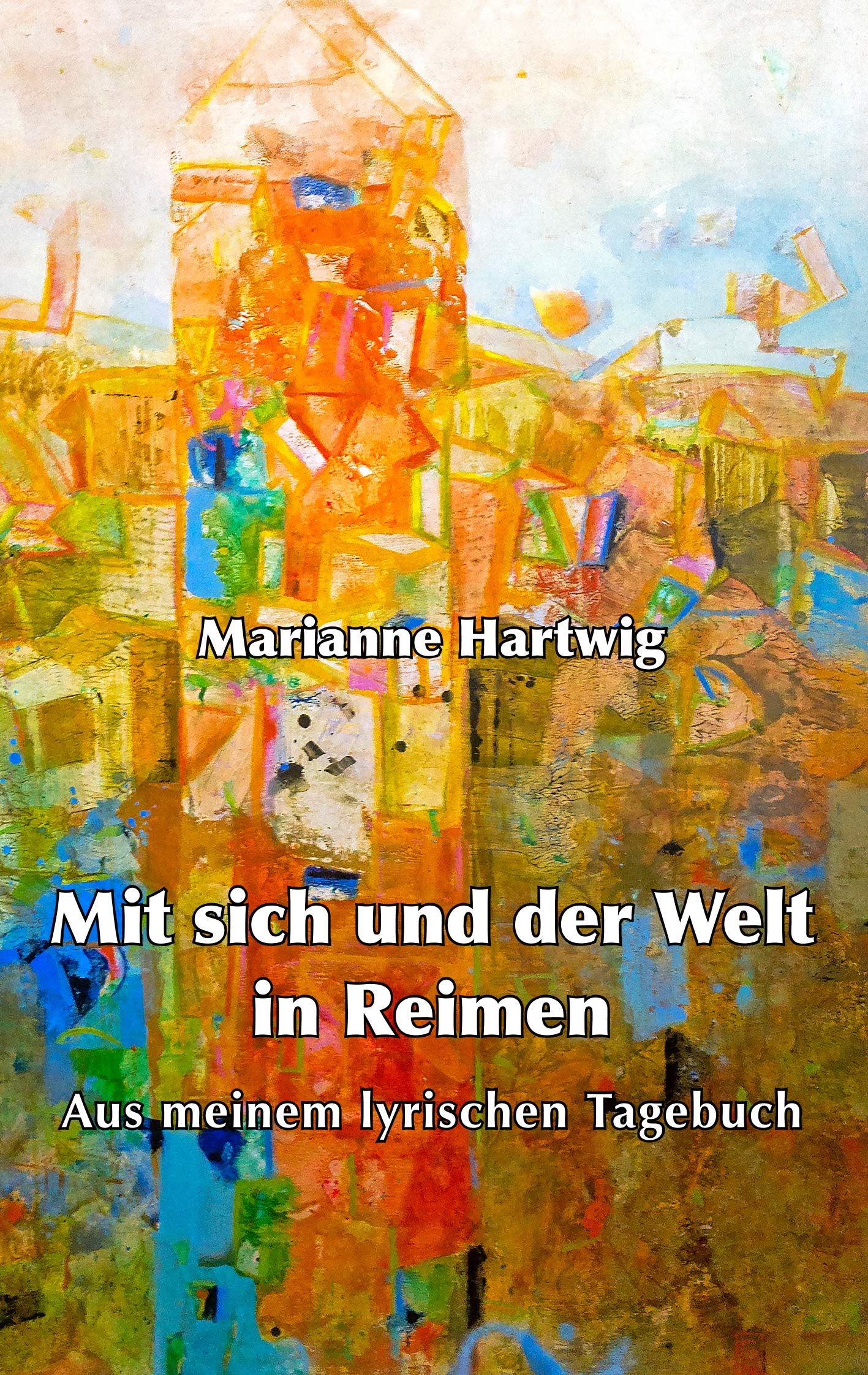 Mit sich und der Welt in Reimen: Aus meinem lyrischen Tagebuch Poetry