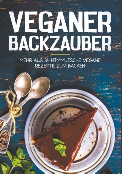 Vegan Backen - Mehr als 34 himmlische Vegane Rezepte zum Backen Leisure, Home & Garden