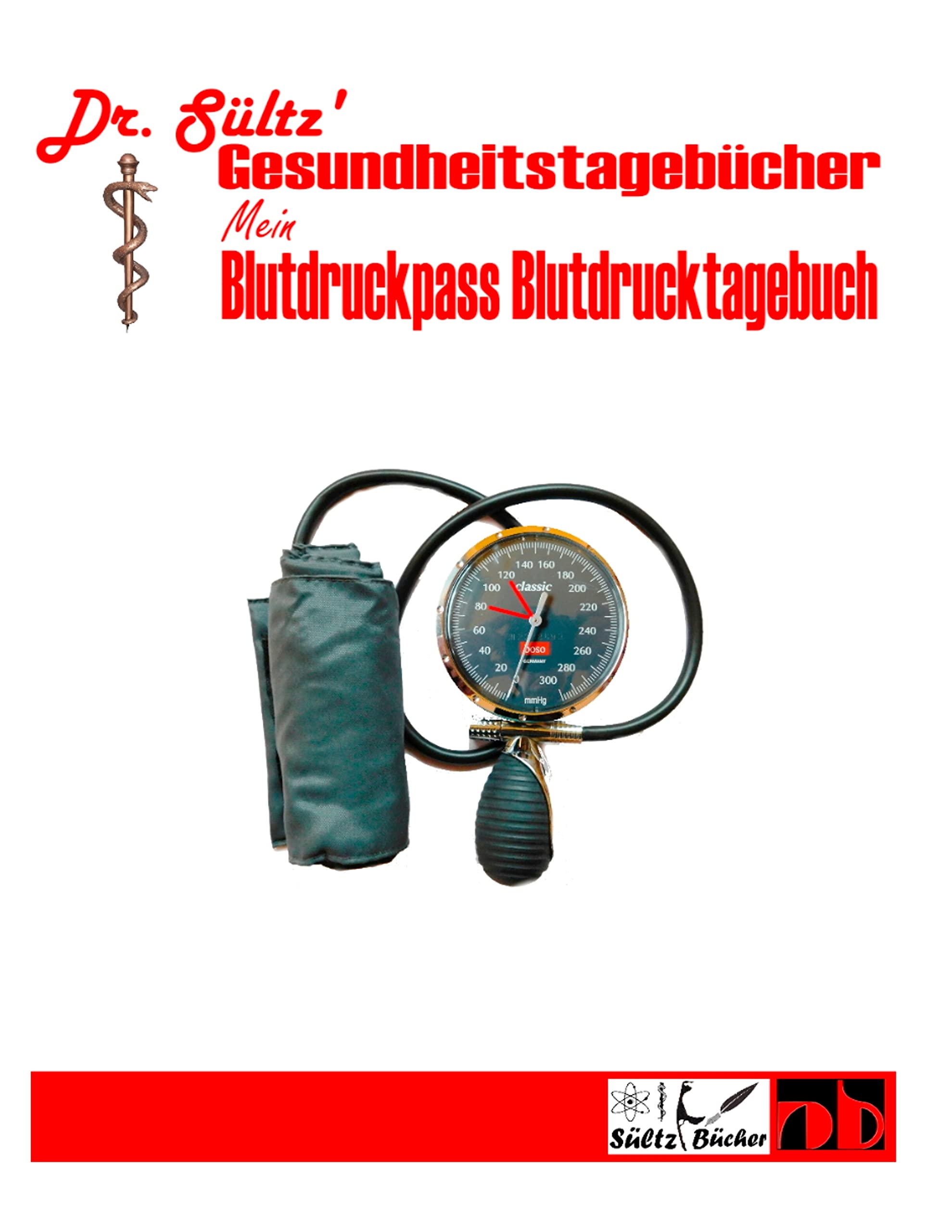 Blutdruckpass - Blutdruck Tagebuch: Dr. Sültz' Gesundheitstagebücher Medicine