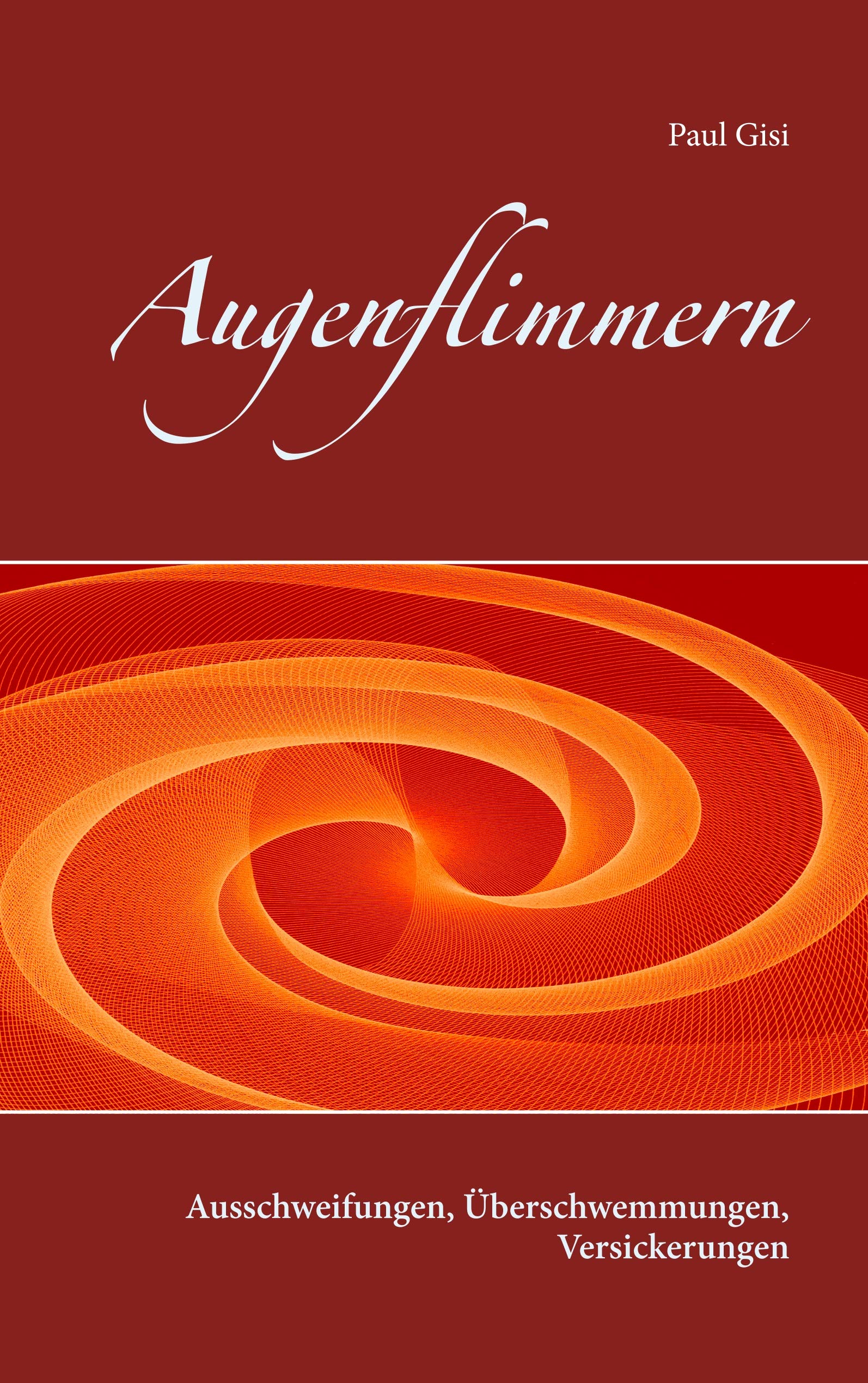 Augenflimmern: Ausschweifungen, Überschwemmungen, Versickerungen book