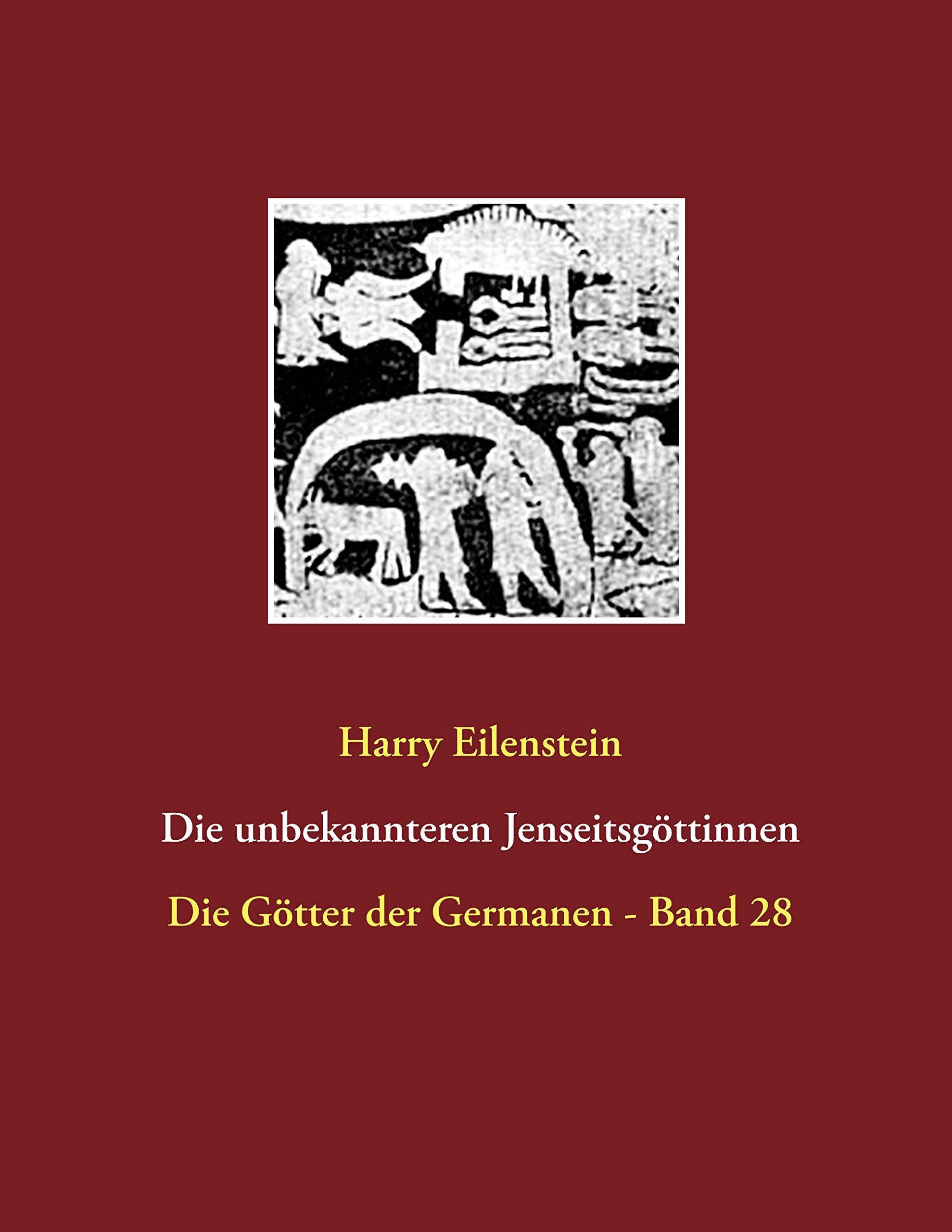 Die unbekannteren Jenseitsgöttinnen: Die Götter der Germanen - Band 28 Religion & Esotericism