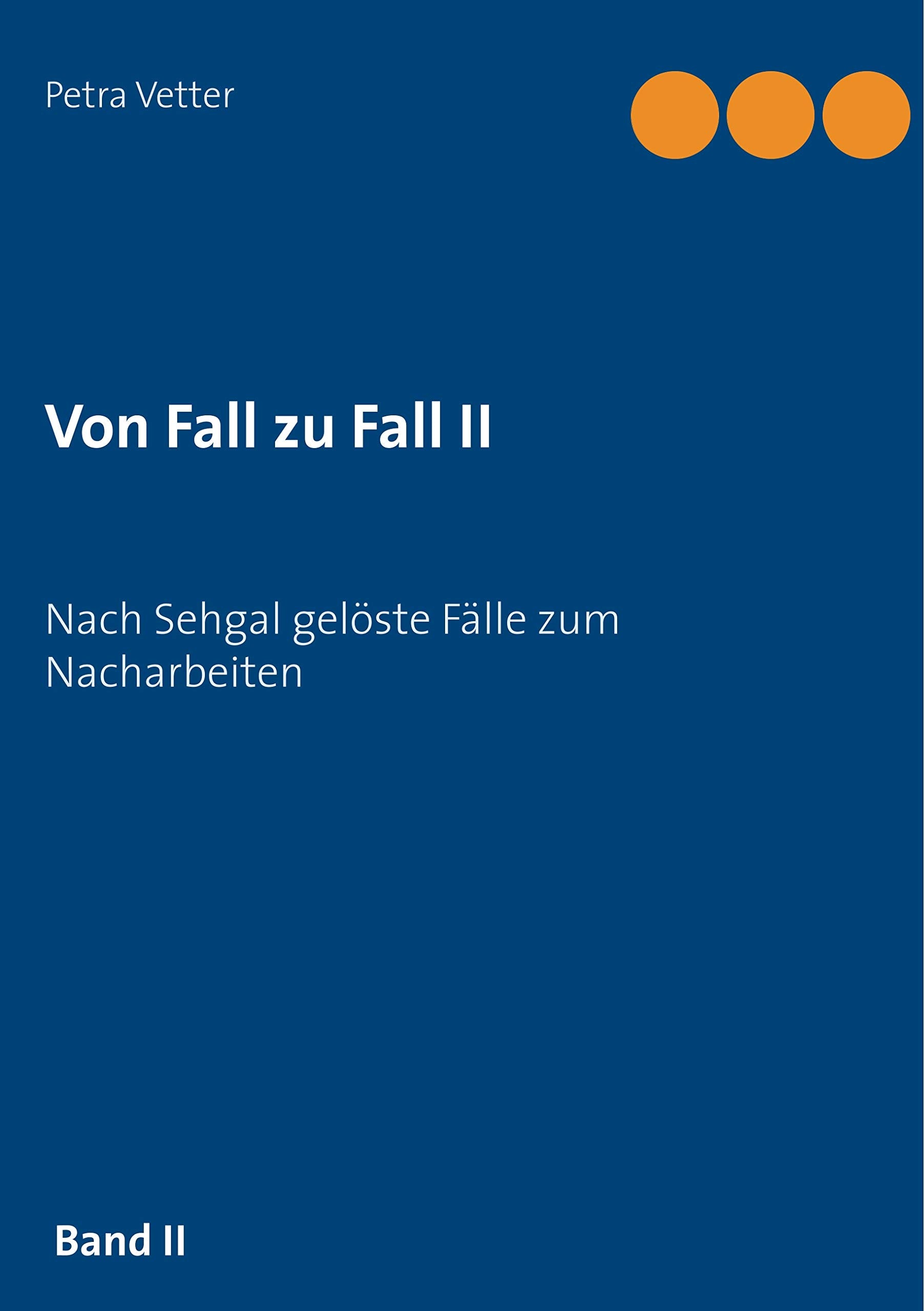 Von Fall zu Fall II: Nach Sehgal gelöste Fälle zum Nacharbeiten Medicine