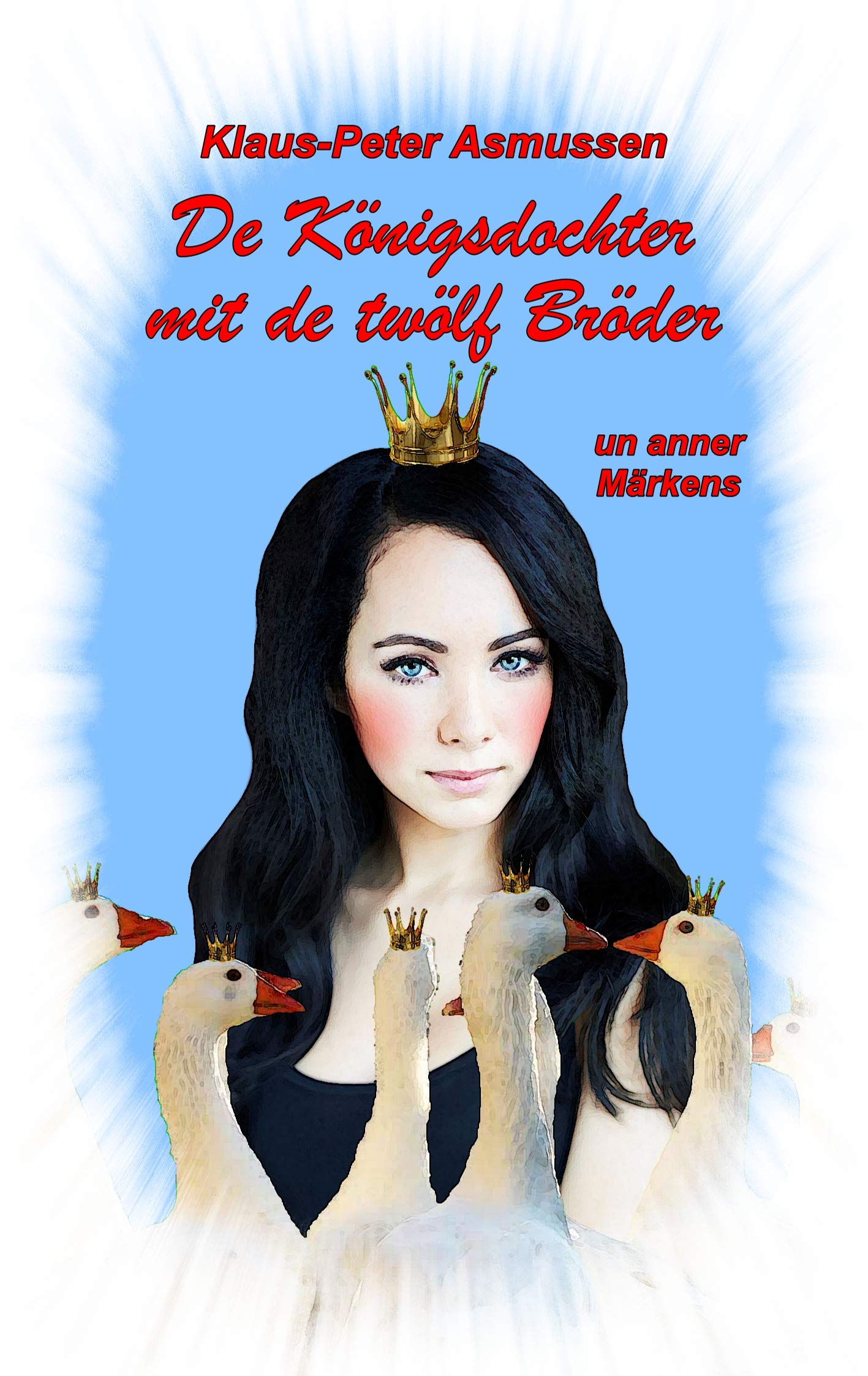 De Königsdochter mit de twölf Bröder: ... un anner Märkens (Märkens up Platt) Fairy Tales & Legends
